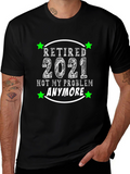 Retired 2021 T-Shirt - Not My Problem Anymore!