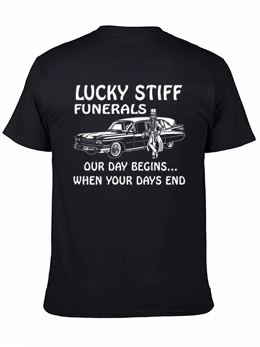 Lucky Stiff Funerals T-Shirt - Our Day Begins...