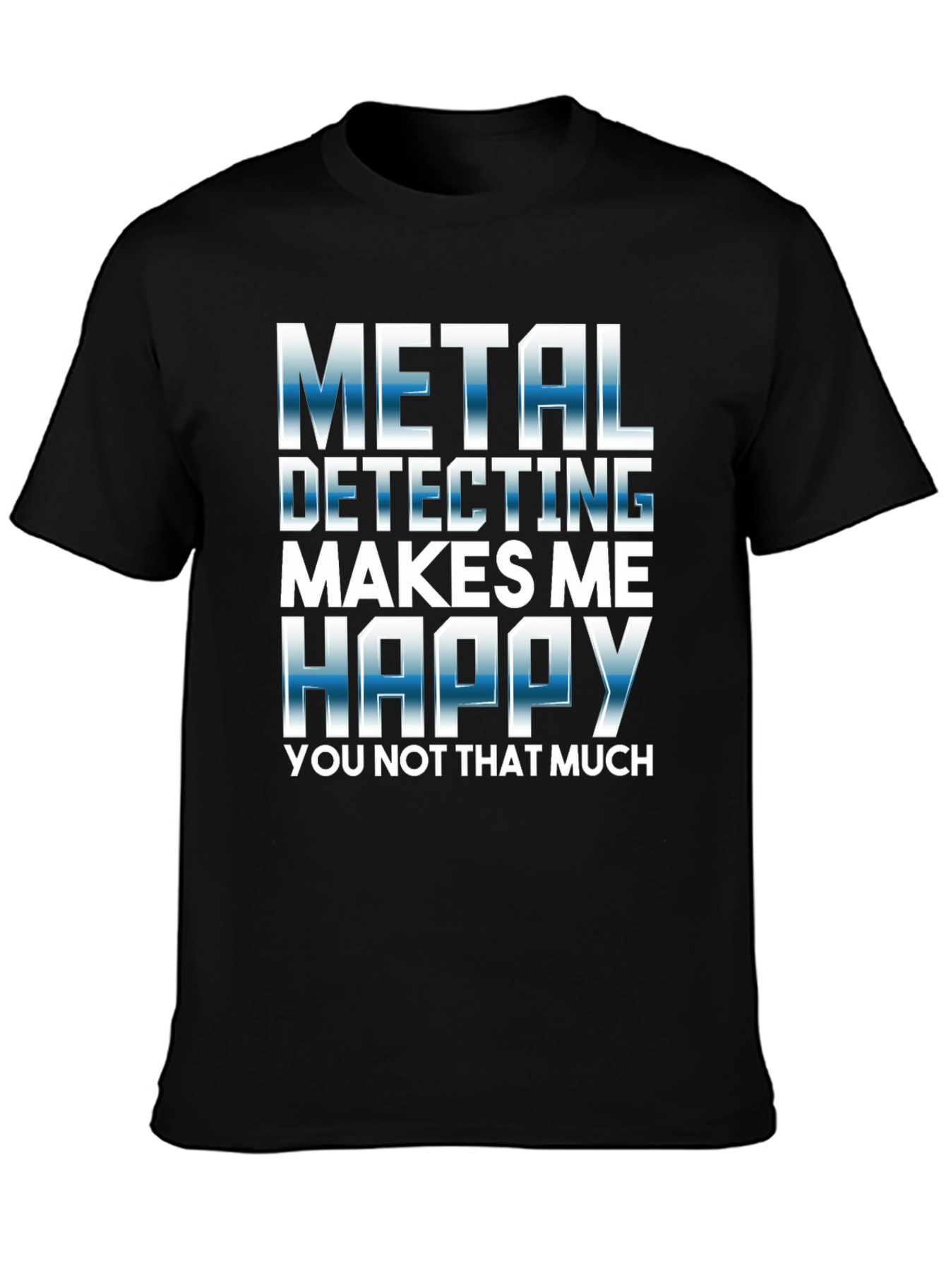 Metal Detecting Makes Me Happy T-Shirt