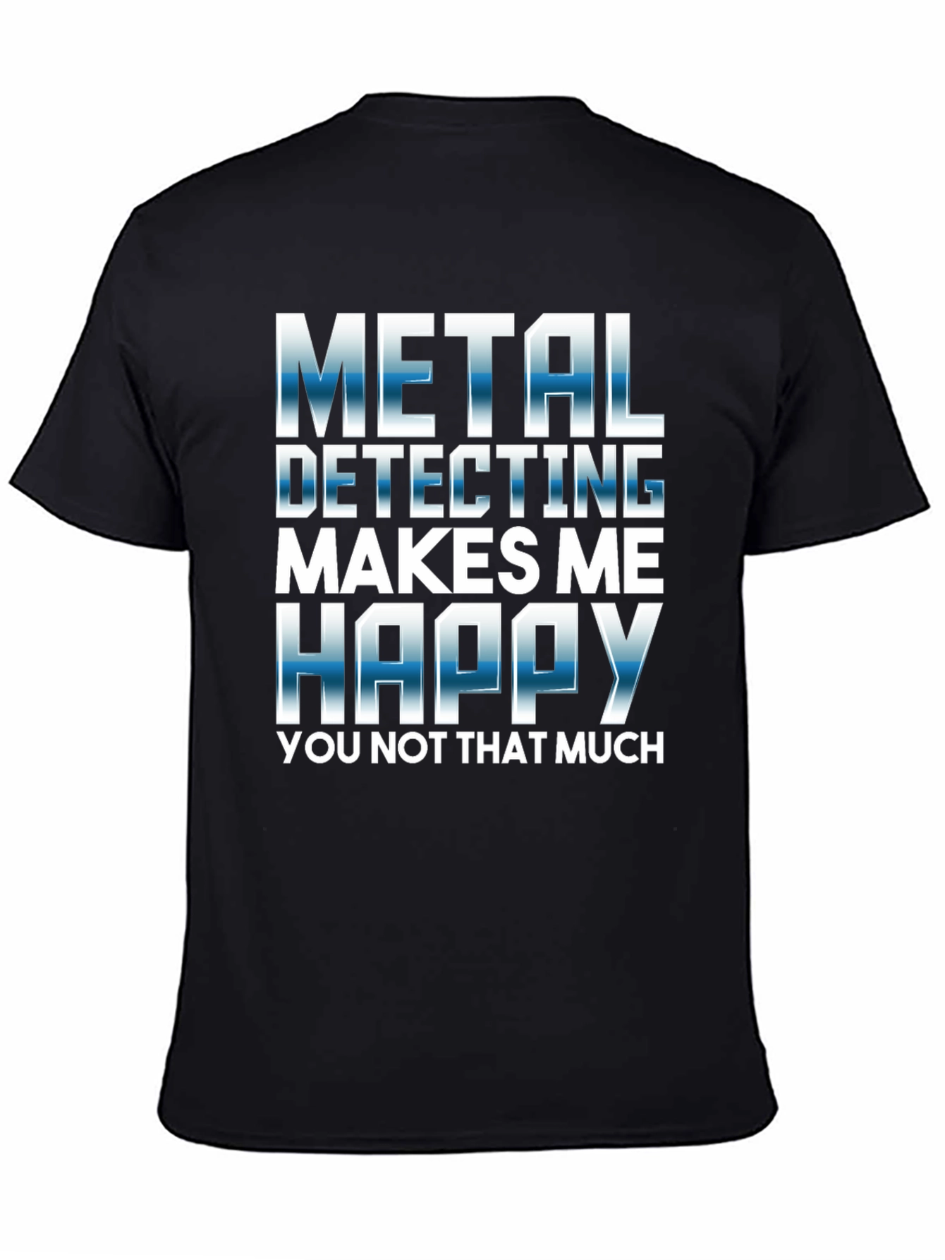 Metal Detecting Makes Me Happy T-Shirt