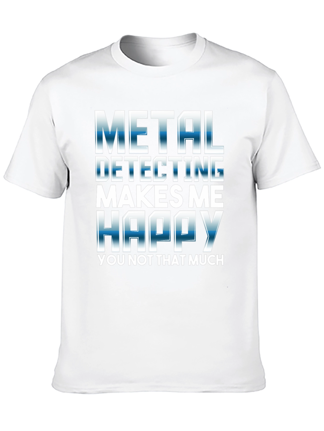 Metal Detecting Makes Me Happy T-Shirt