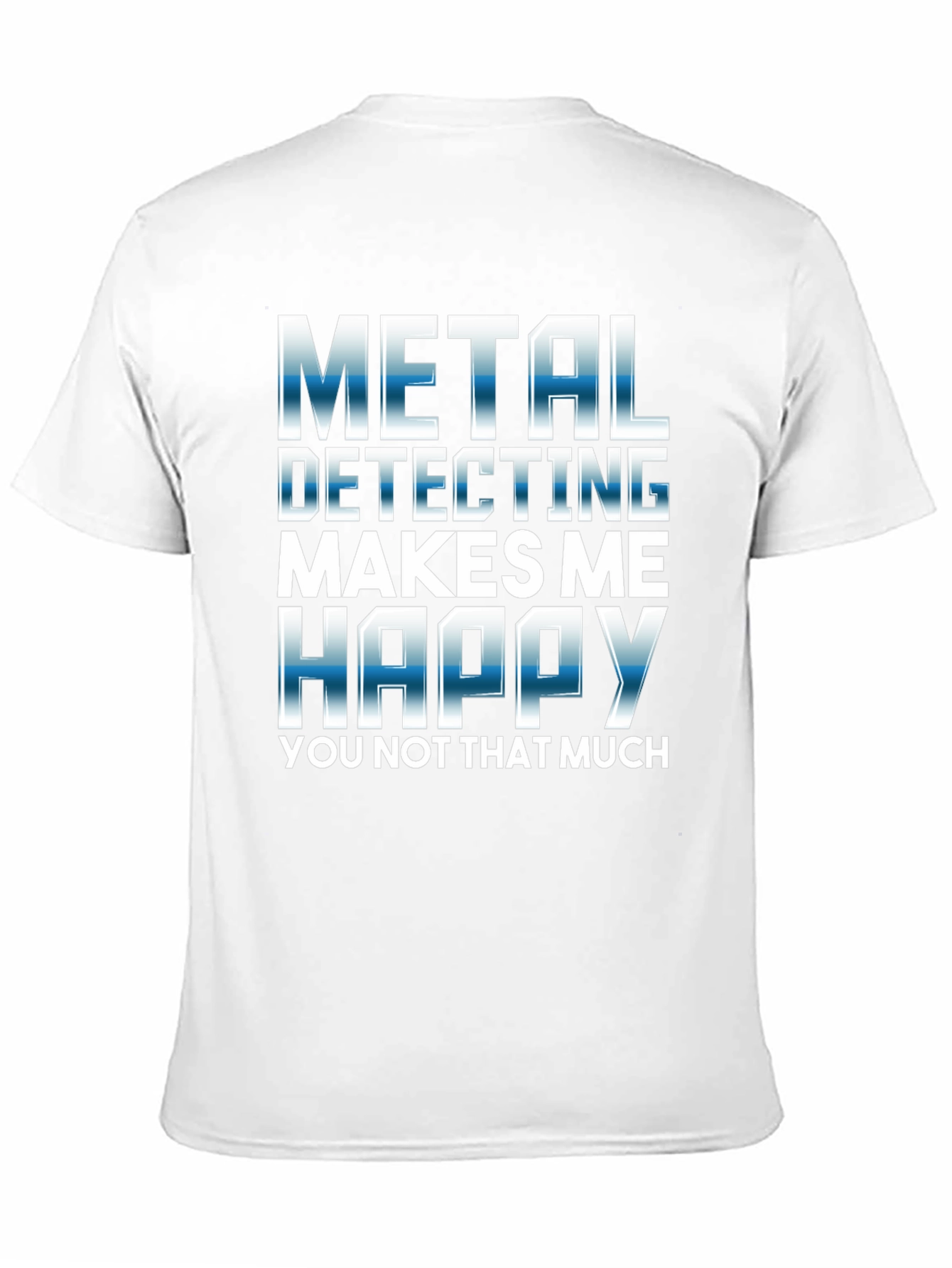 Metal Detecting Makes Me Happy T-Shirt
