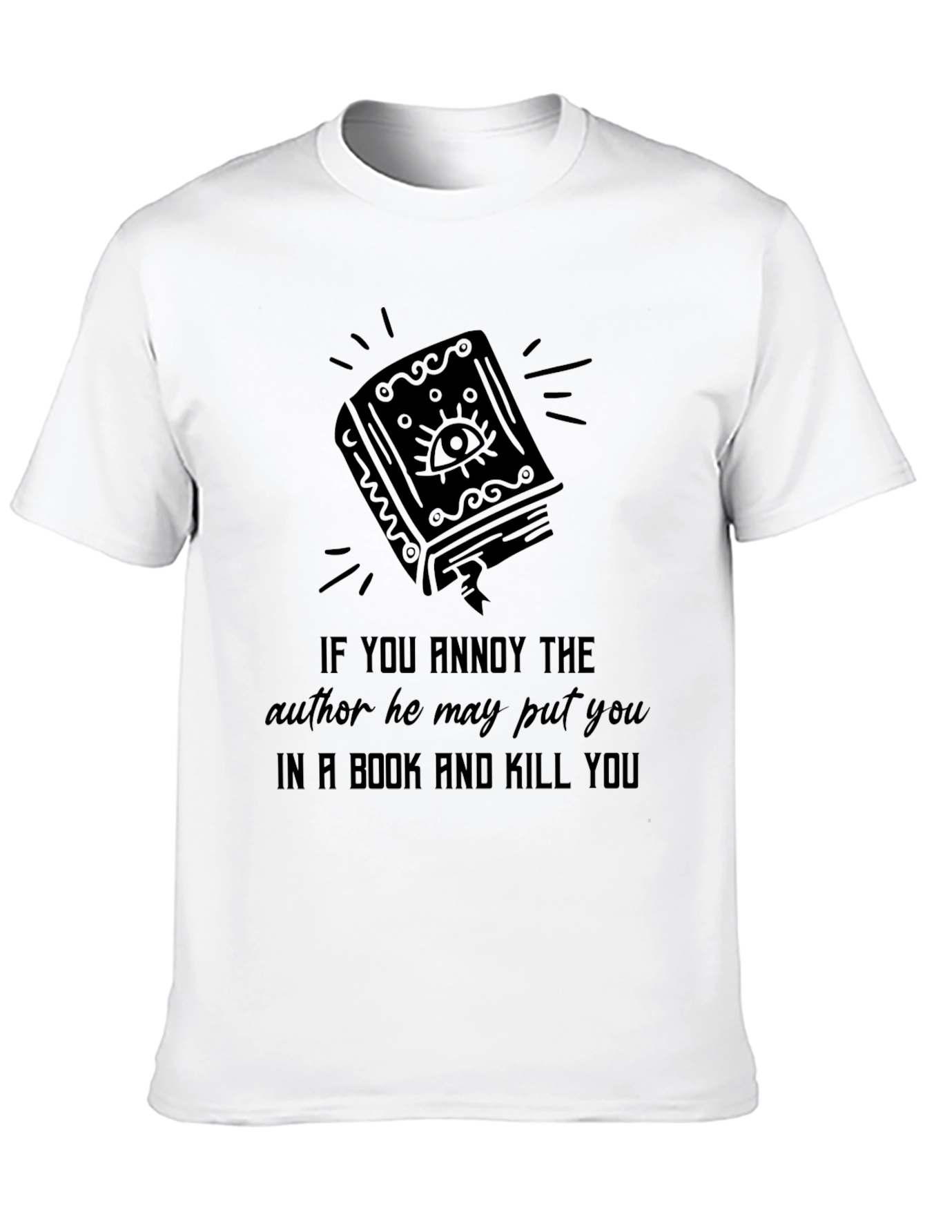 Annoy Author Book Kill You T-Shirt