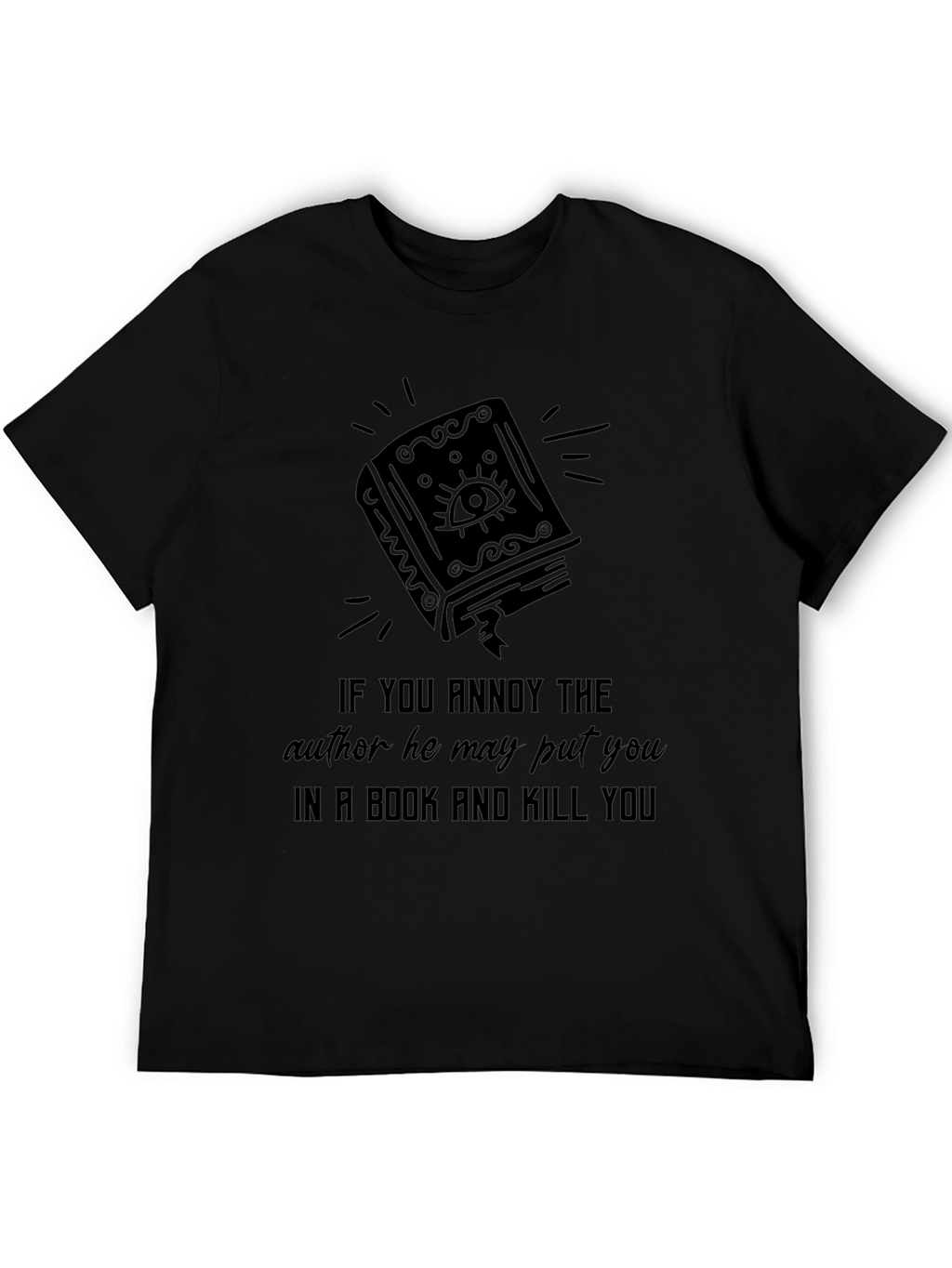 Annoy Author Book Kill You T-Shirt