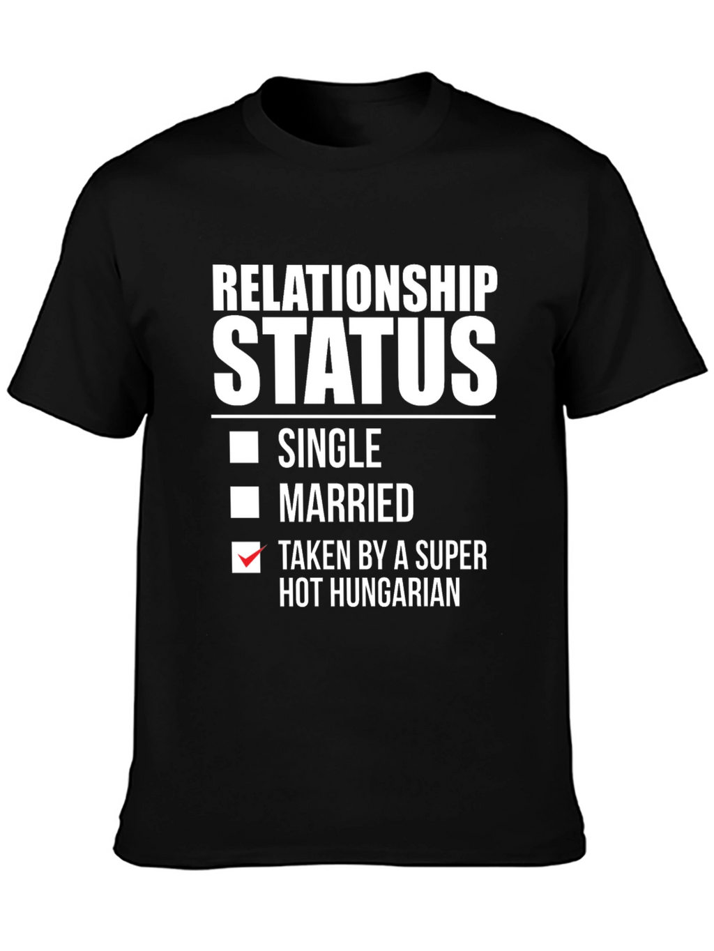 Relationship Status Taken By Hot Hungarian T-Shirt