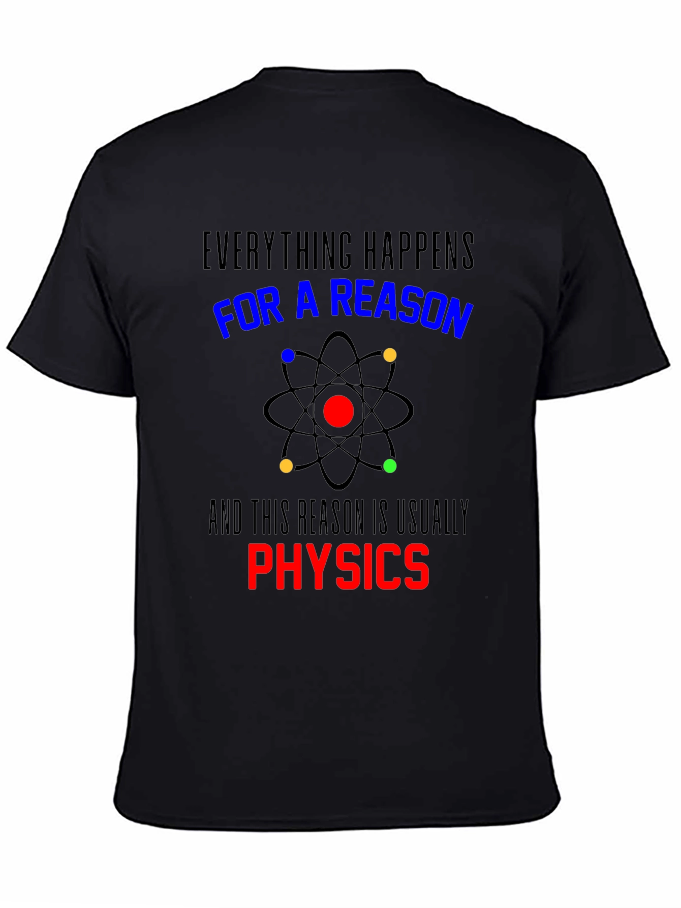 Physics T-Shirt: Everything Happens For a Reason