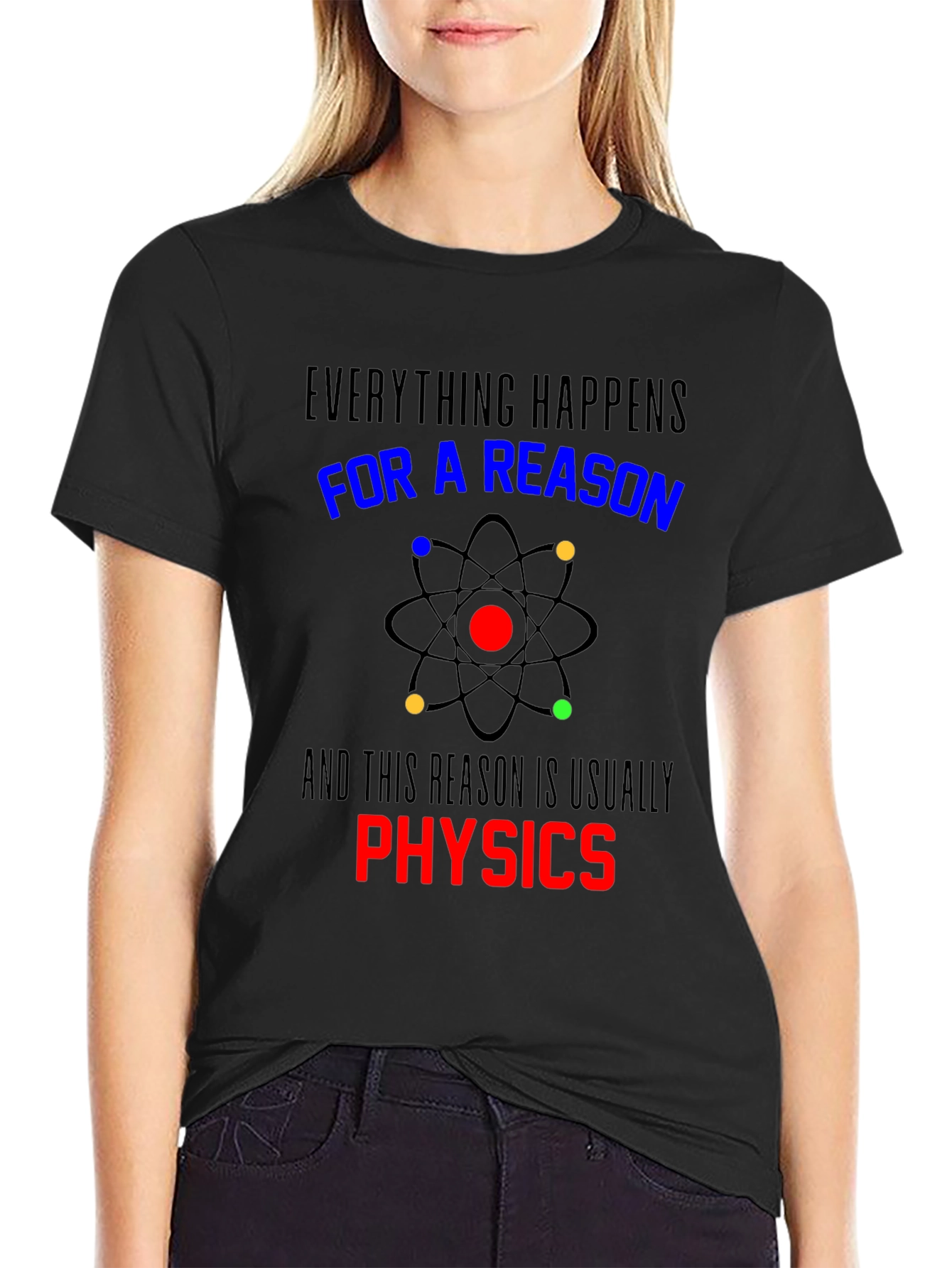 Physics T-Shirt: Everything Happens For a Reason