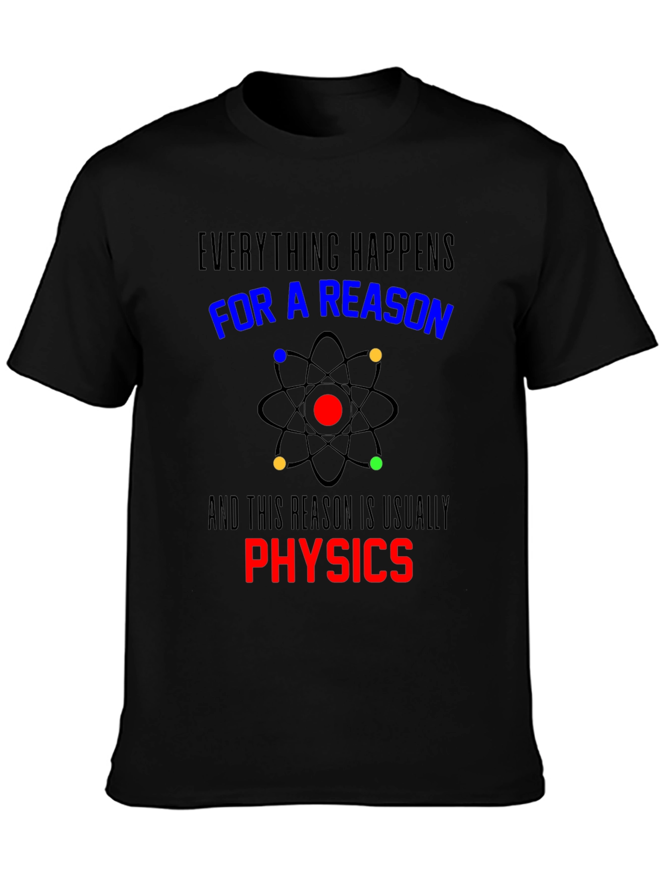 Physics T-Shirt: Everything Happens For a Reason