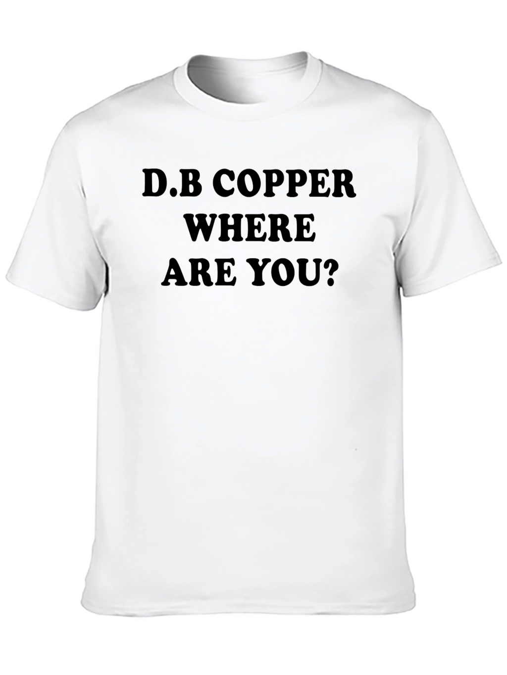 D.B. Copper Where Are You? T-Shirt