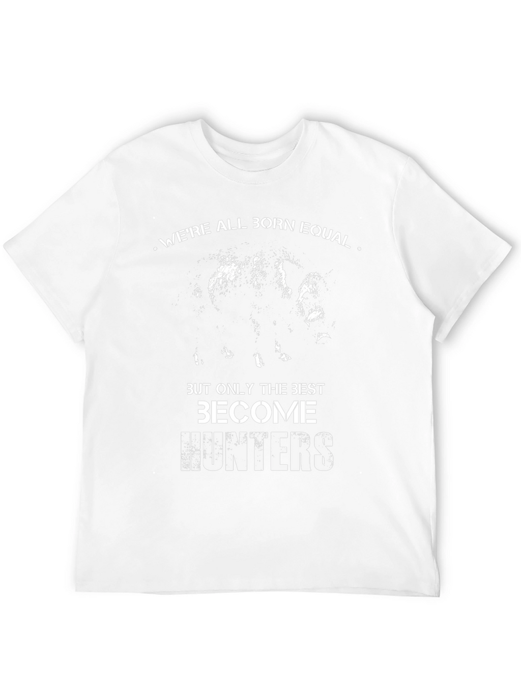 Born Equal Best Hunters T-Shirt