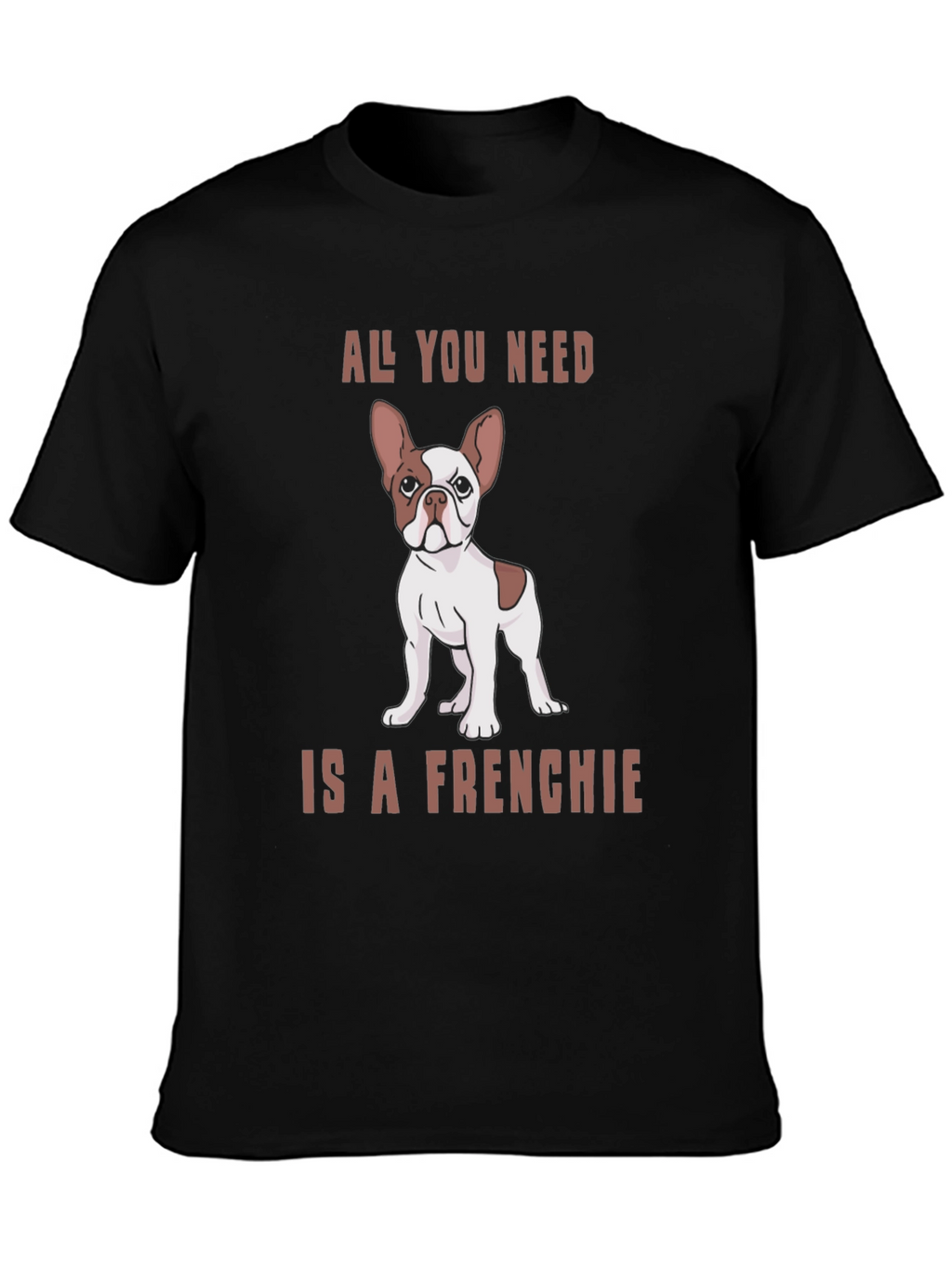 All You Need is a Frenchie Graphic Tee