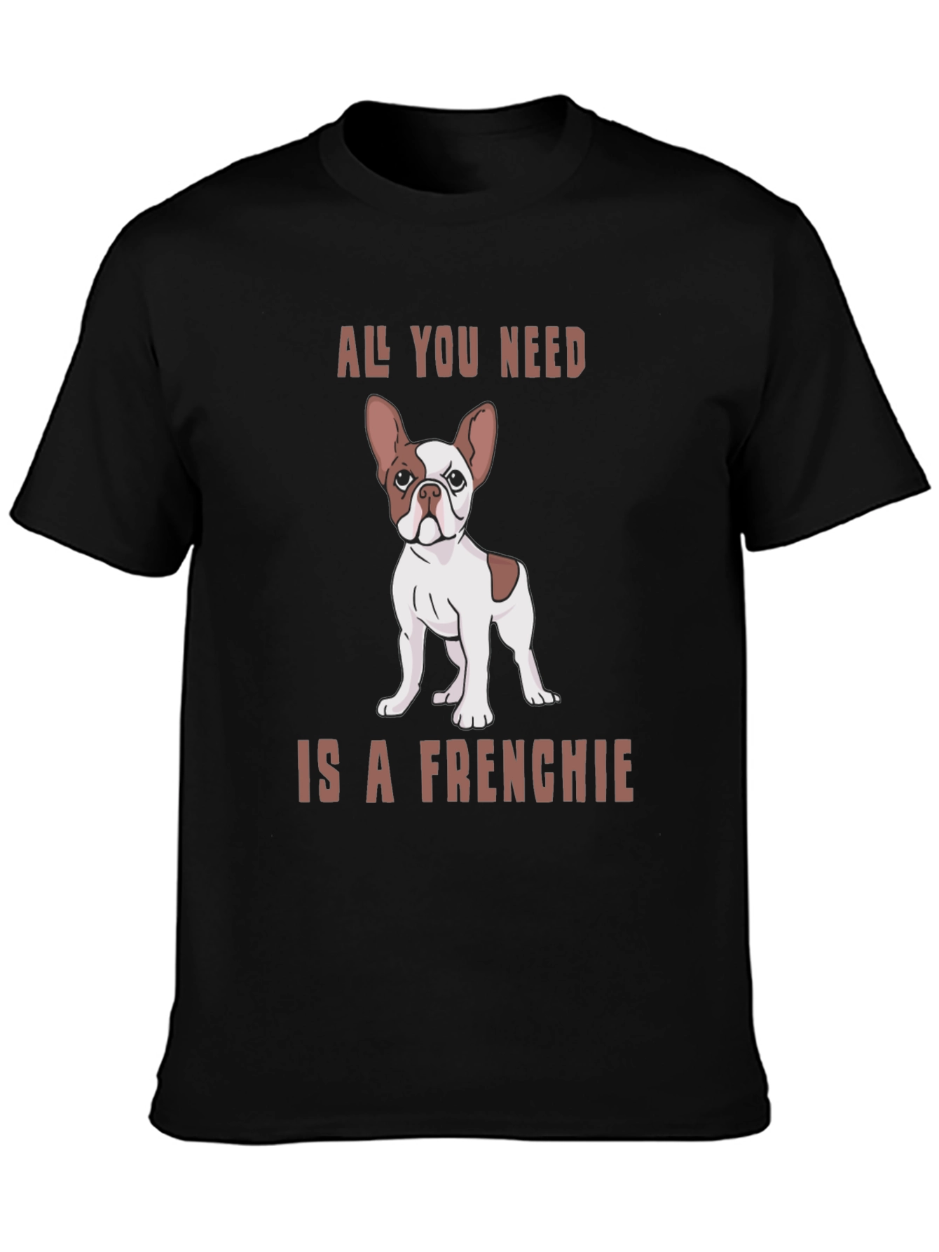 All You Need is a Frenchie Graphic Tee