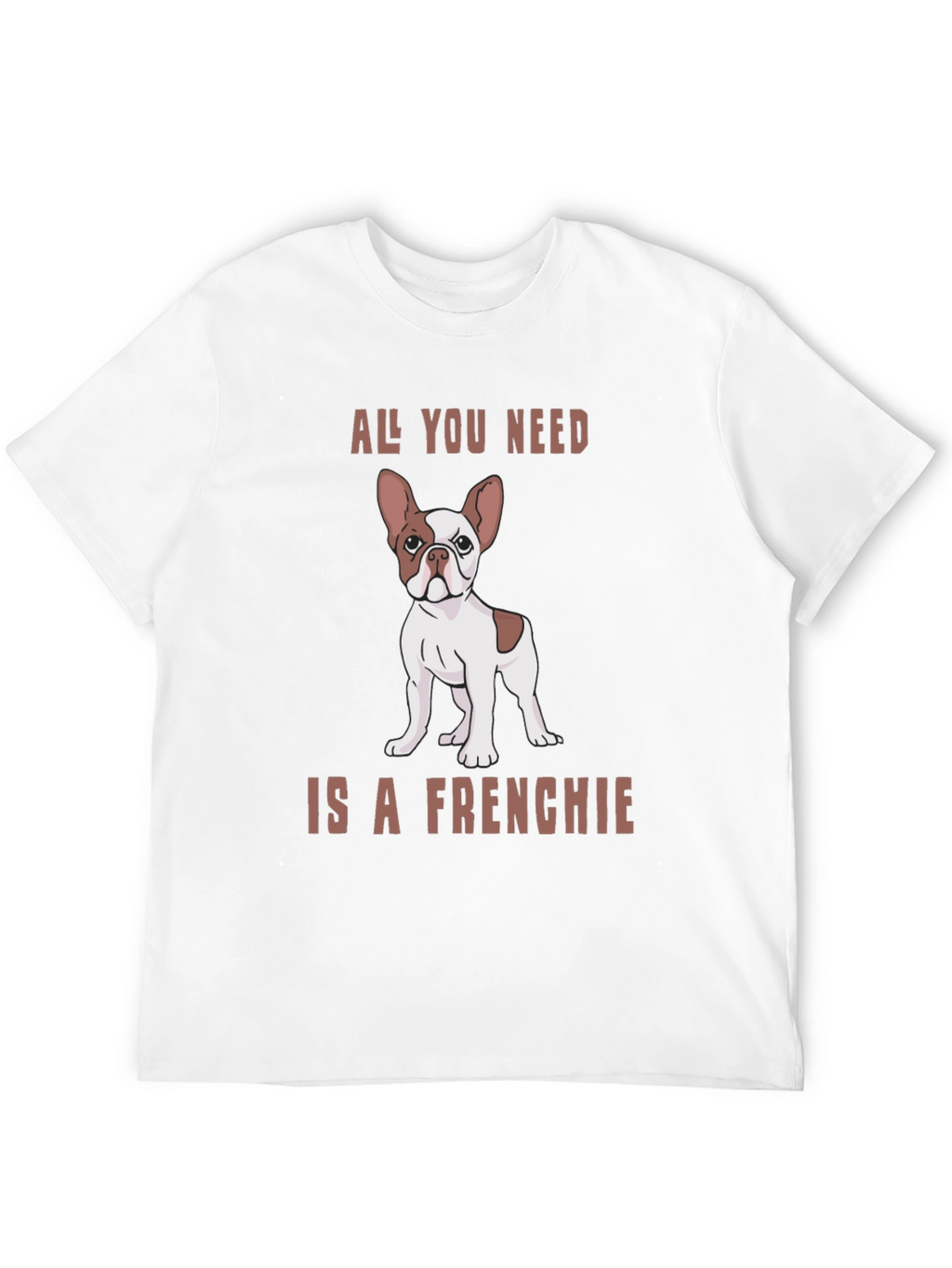 All You Need is a Frenchie Graphic Tee