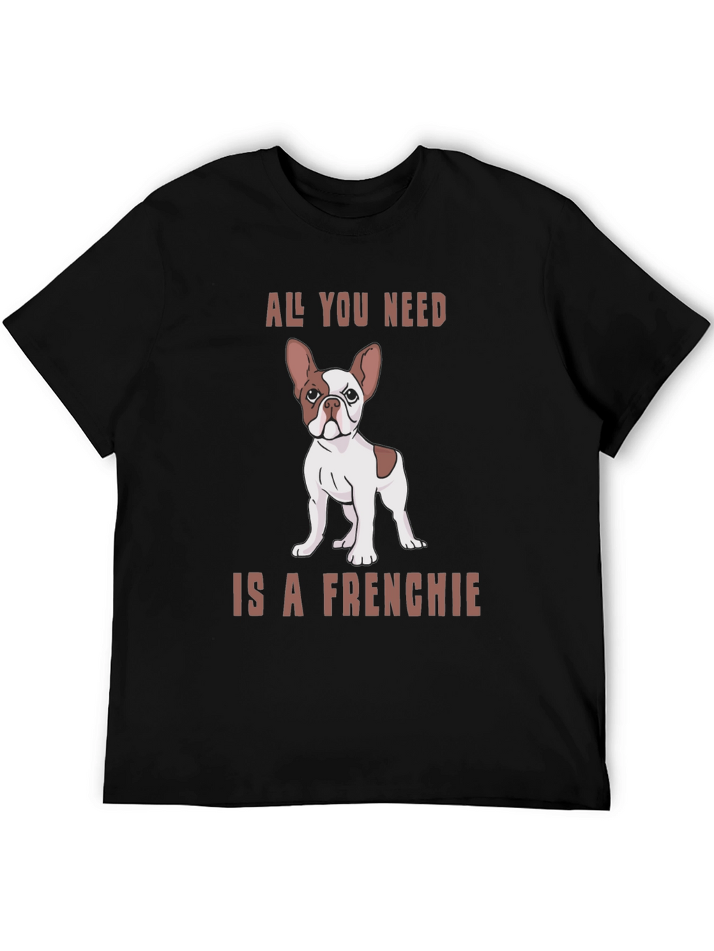 All You Need is a Frenchie Graphic Tee