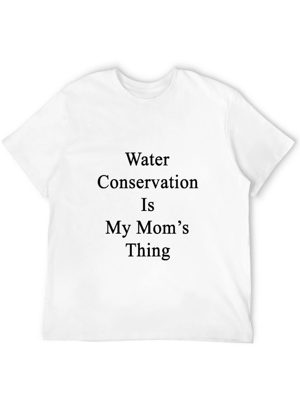 Water Conservation Moms Thing T-Shirt