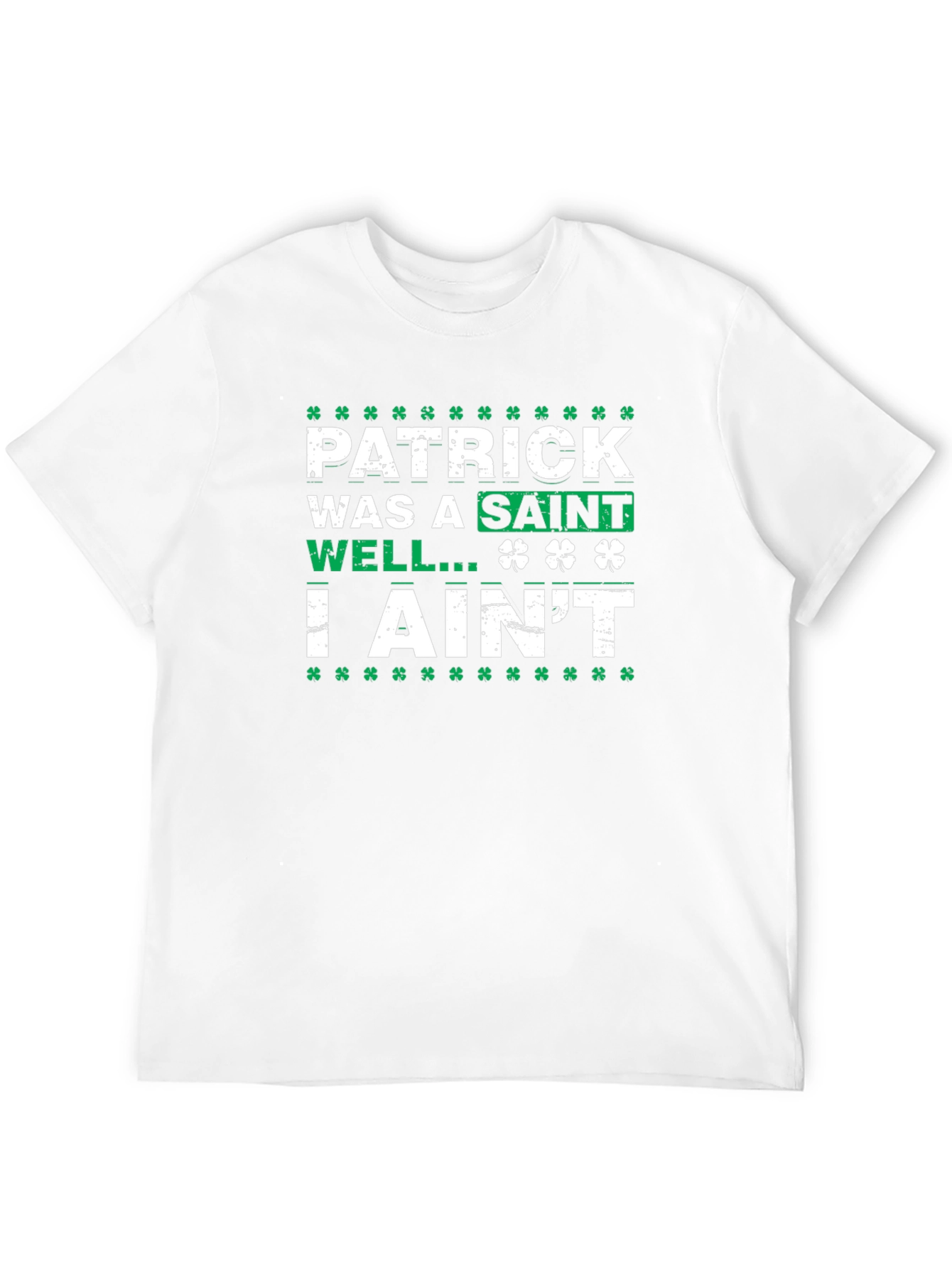 Patrick Was a Saint I Aint T-Shirt