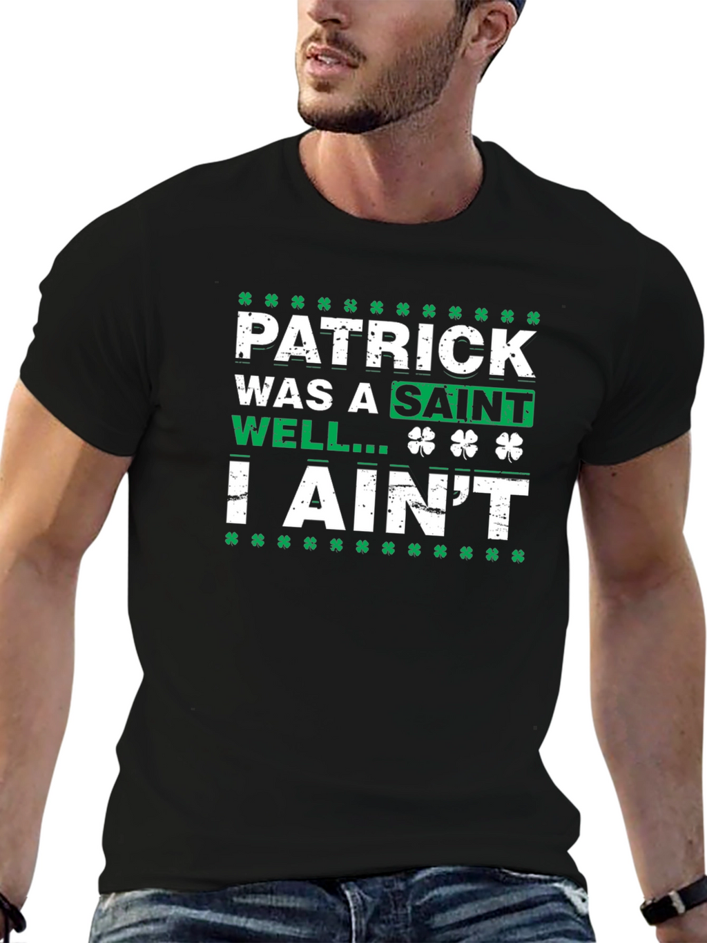 Patrick Was a Saint I Aint T-Shirt
