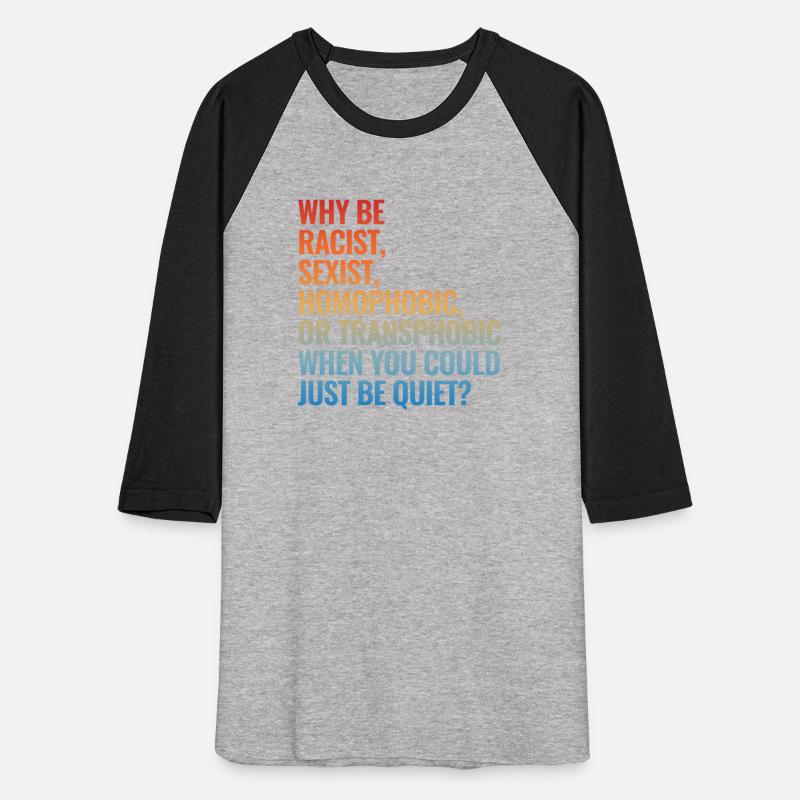 Why Be Racist Sexist Homophobic Or Transphobic