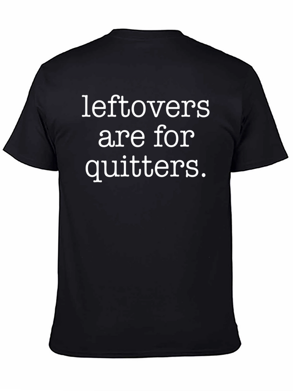 Leftovers Are For Quitters Graphic Tee