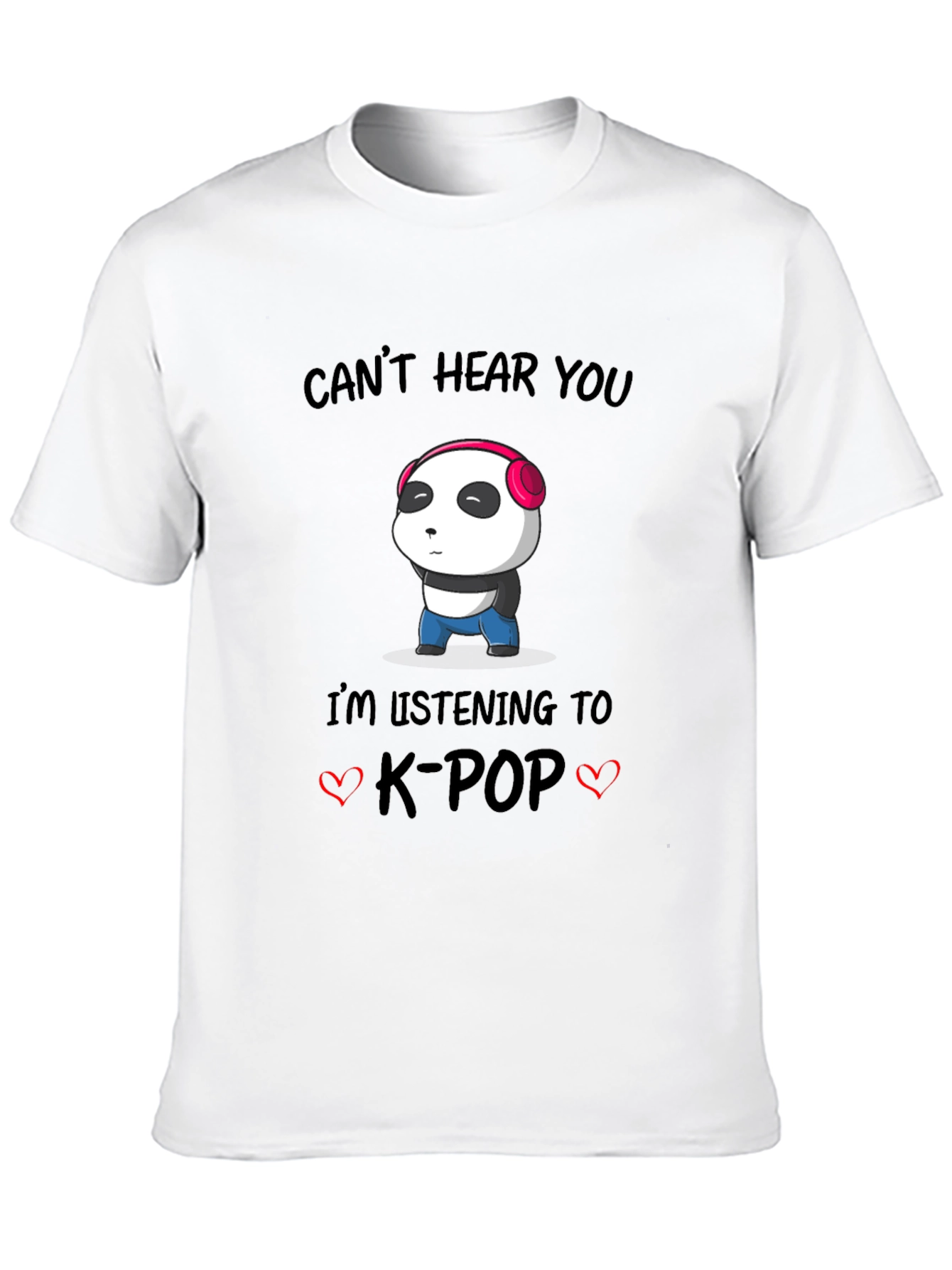 Cant Hear You K-Pop Panda T-Shirt