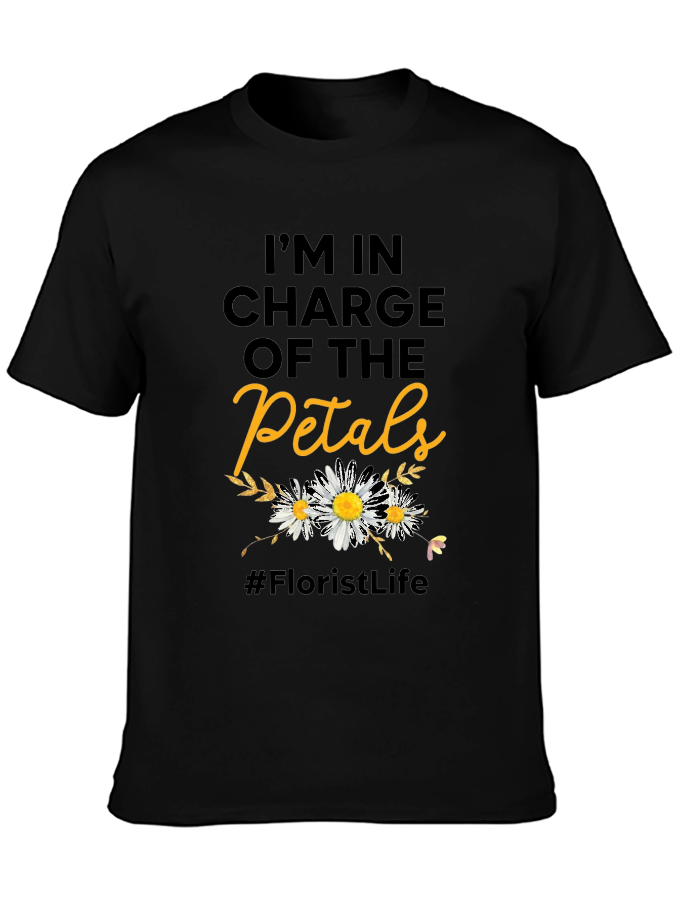 Florist Life T-Shirt - In Charge of the Petals