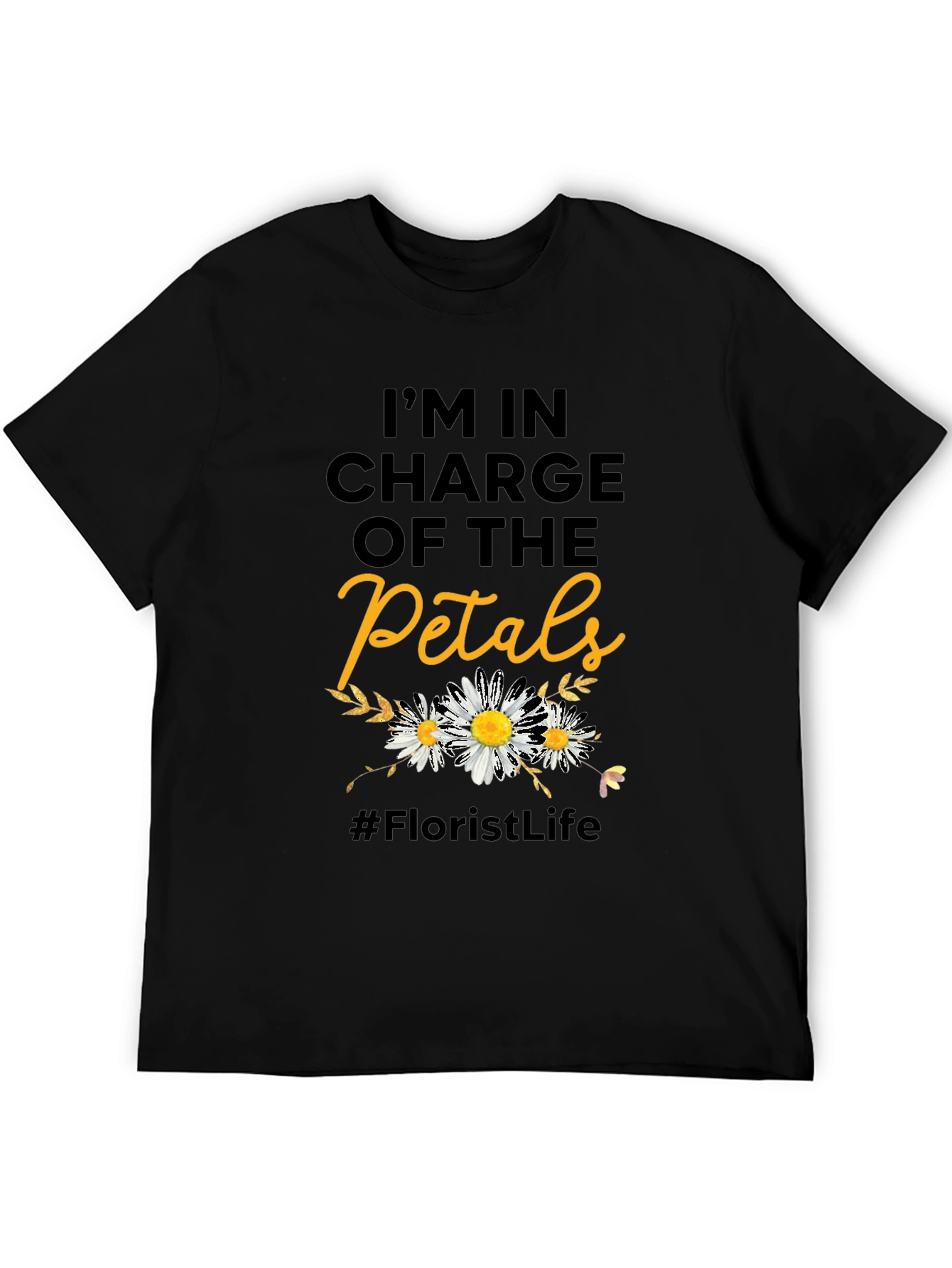 Florist Life T-Shirt - In Charge of the Petals