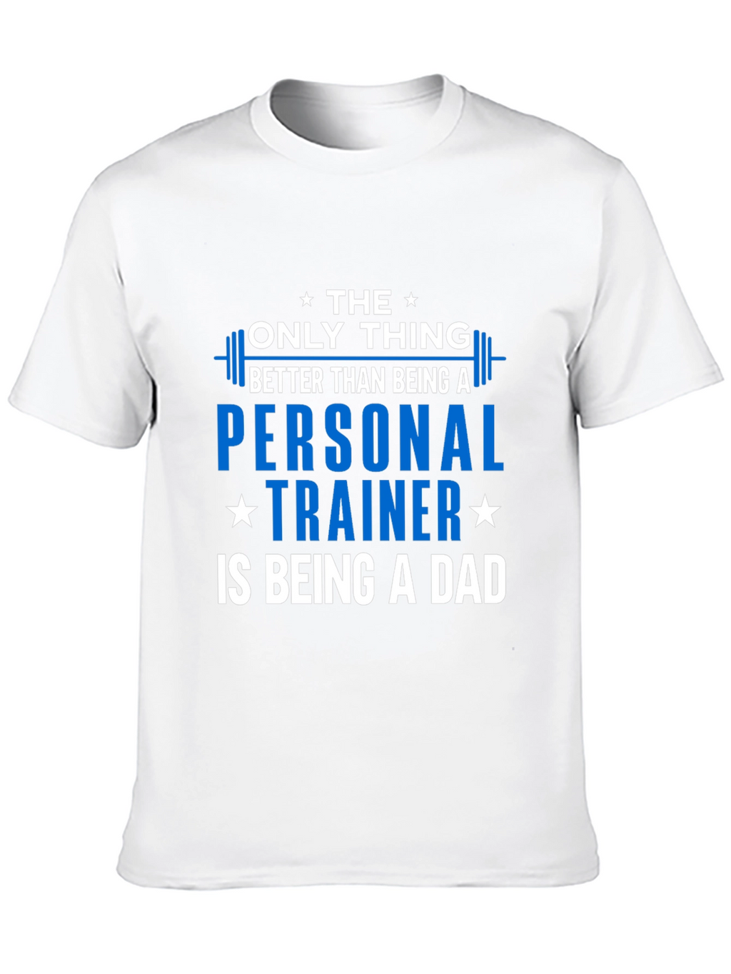 Personal Trainer Dad T-Shirt - The Only Thing Better