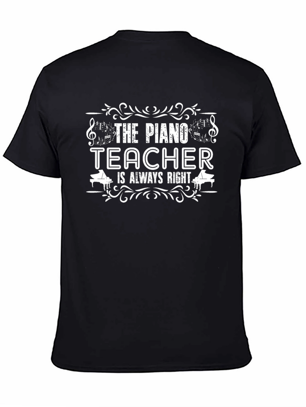 The Piano Teacher is Always Right T-Shirt