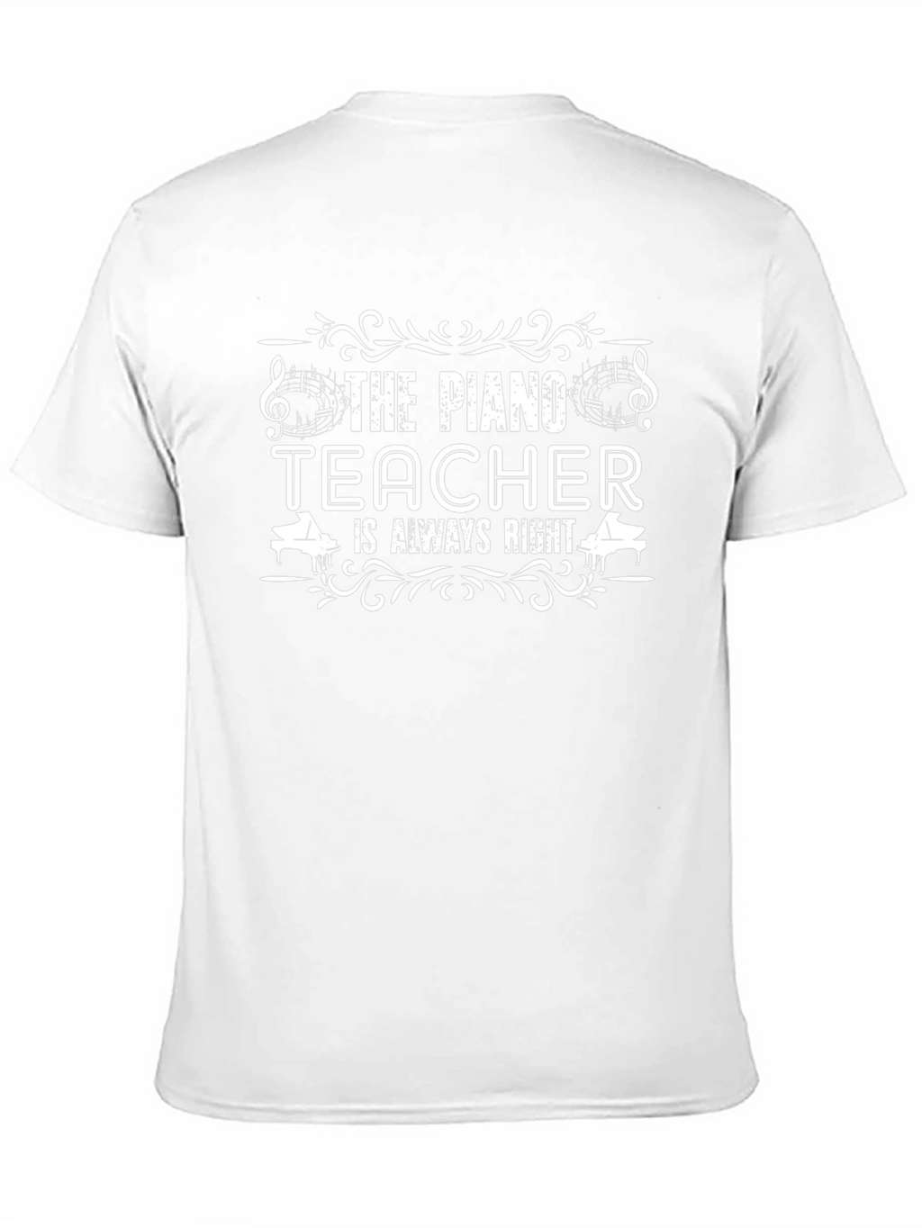 The Piano Teacher is Always Right T-Shirt