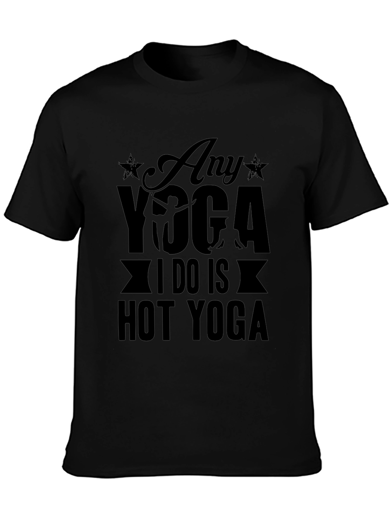 Any Yoga I Do Is Hot Yoga Black Graphic Tee Shirt