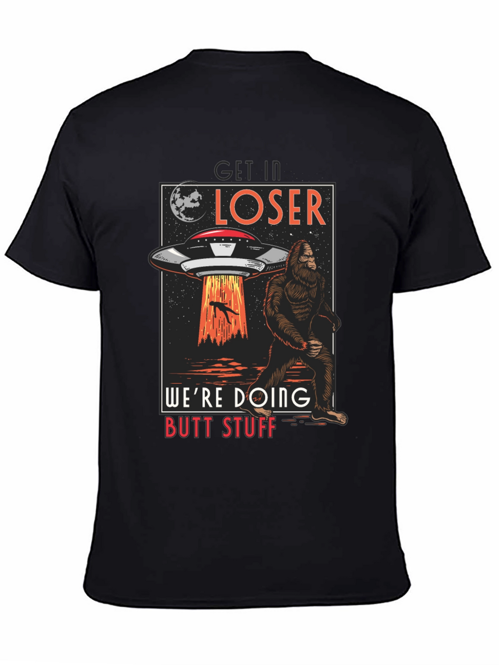 Get In Loser UFO Sasquatch T-Shirt