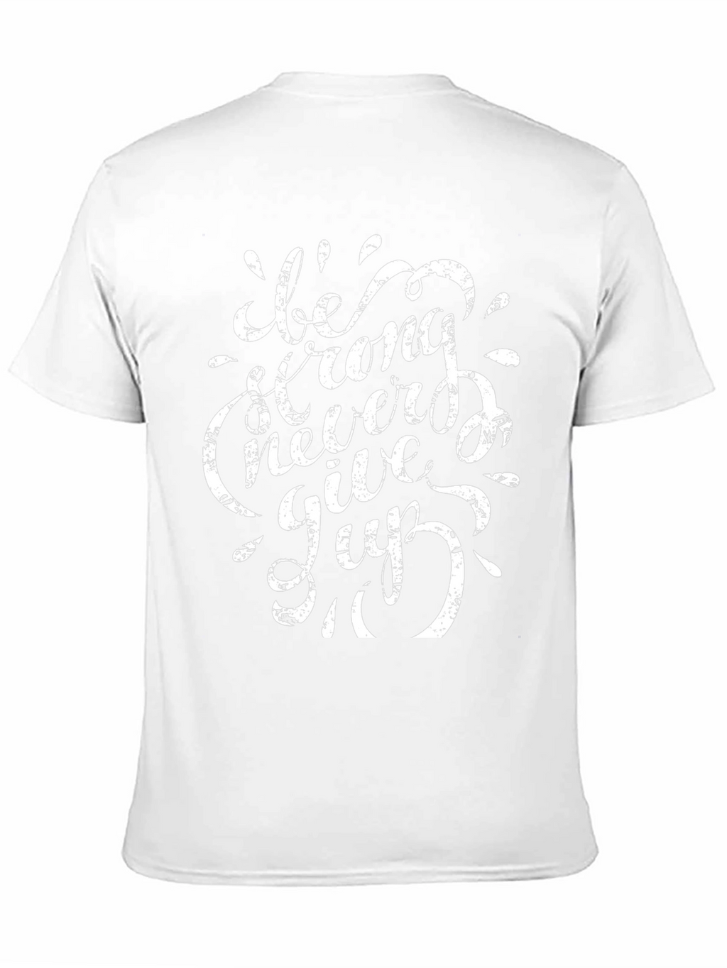 Be Strong Never Give Up T-Shirt