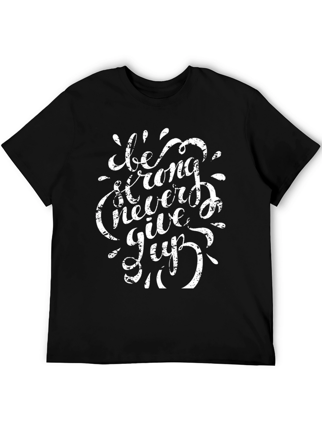 Be Strong Never Give Up T-Shirt