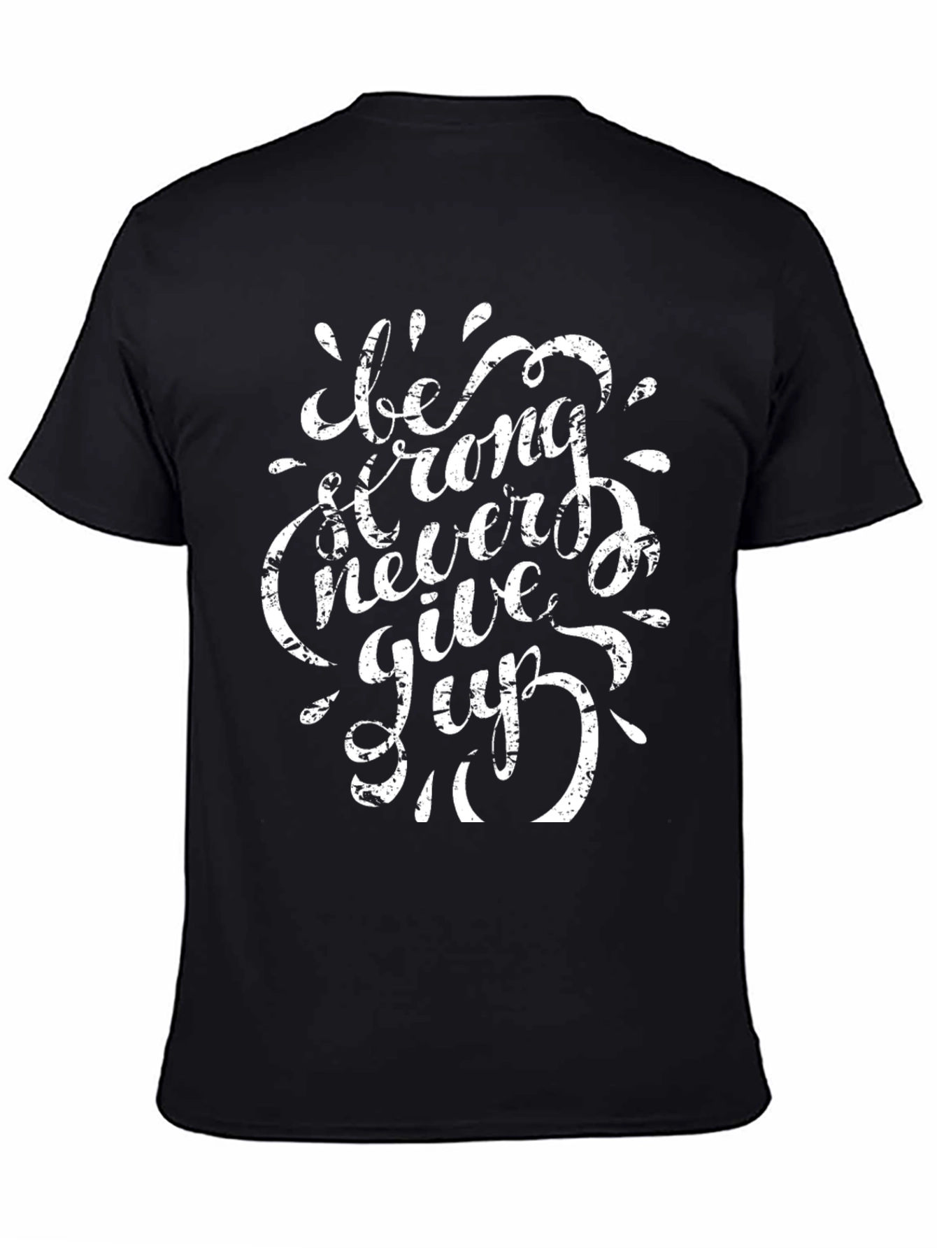 Be Strong Never Give Up T-Shirt
