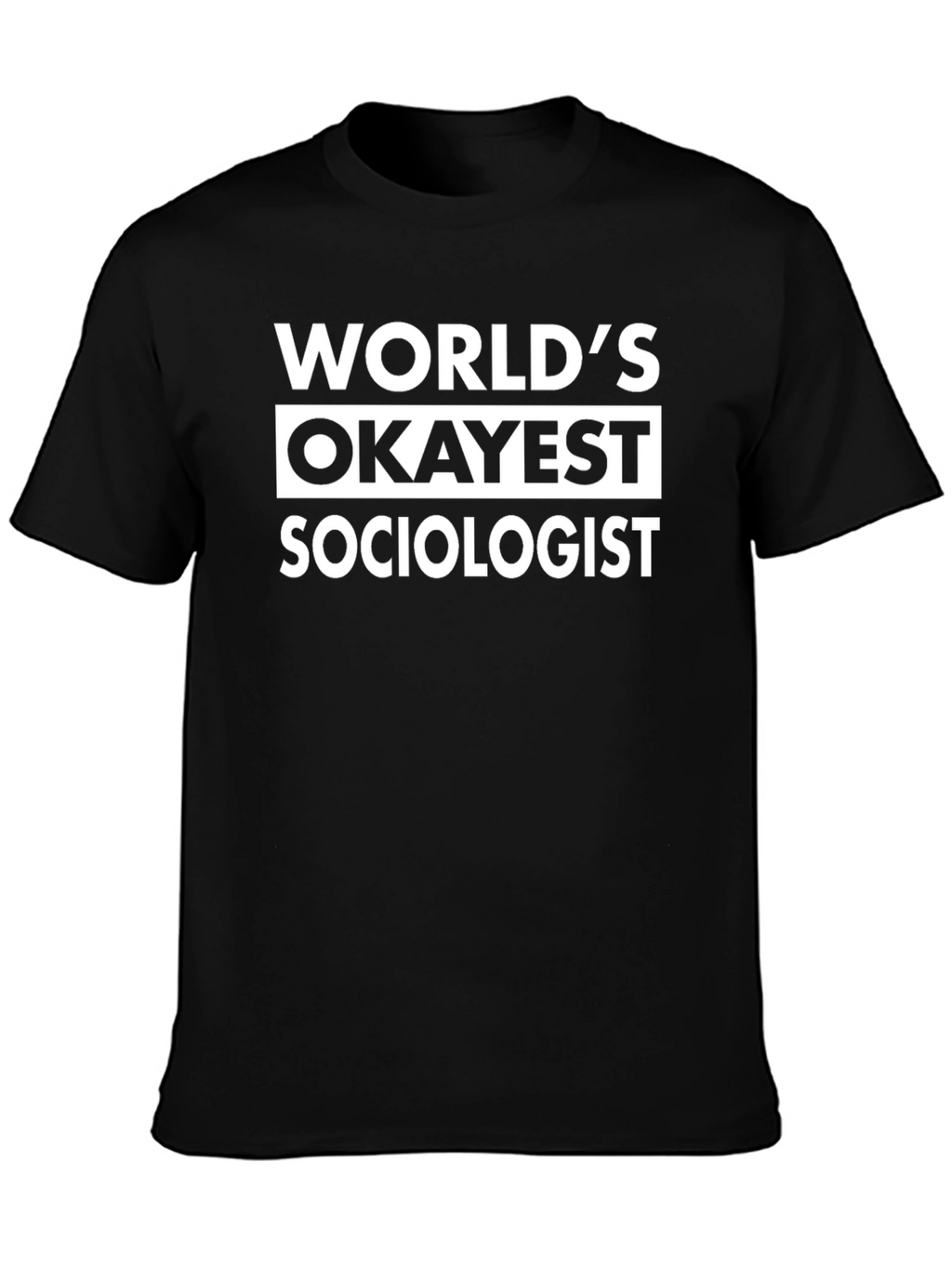 Worlds Okayest Sociologist - Funny Black T-Shirt