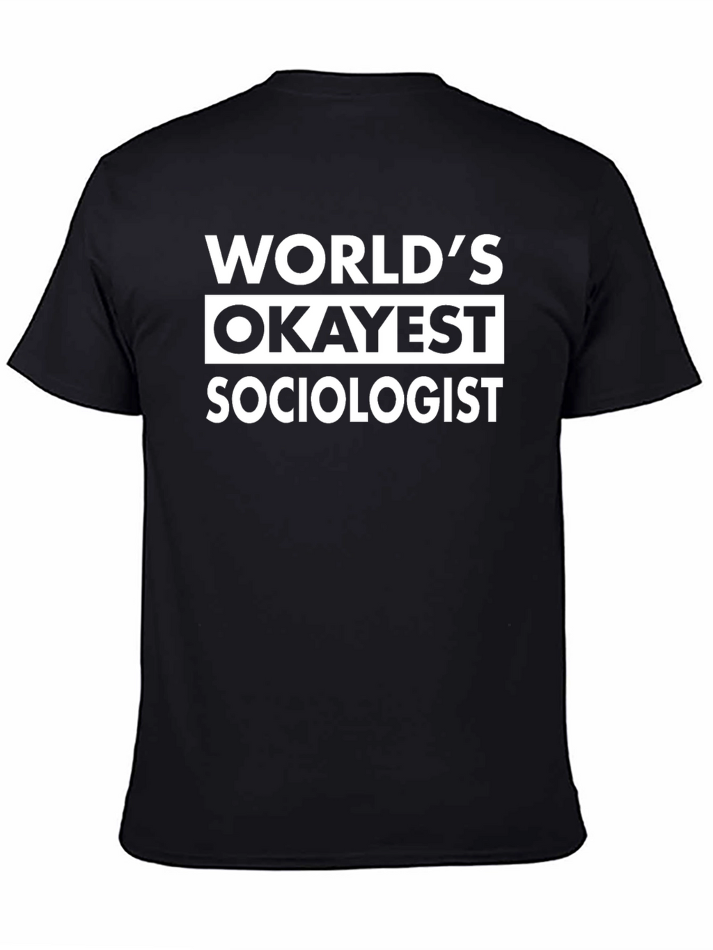 Worlds Okayest Sociologist - Funny Black T-Shirt