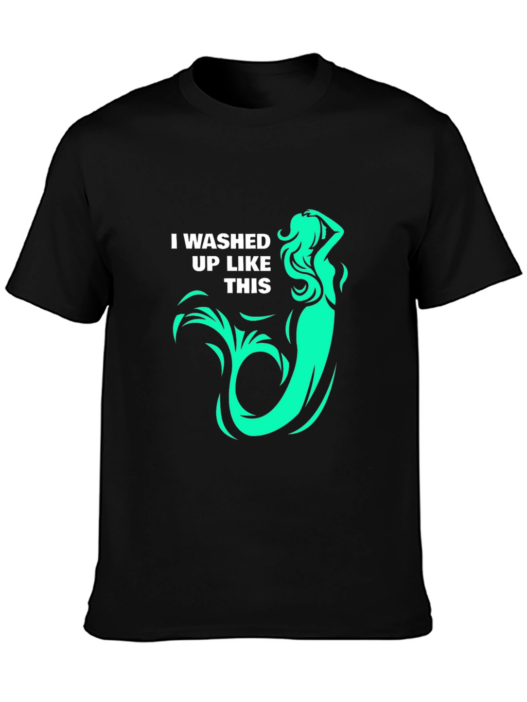 Mermaid T-Shirt: I washed up like this! Graphic Tee