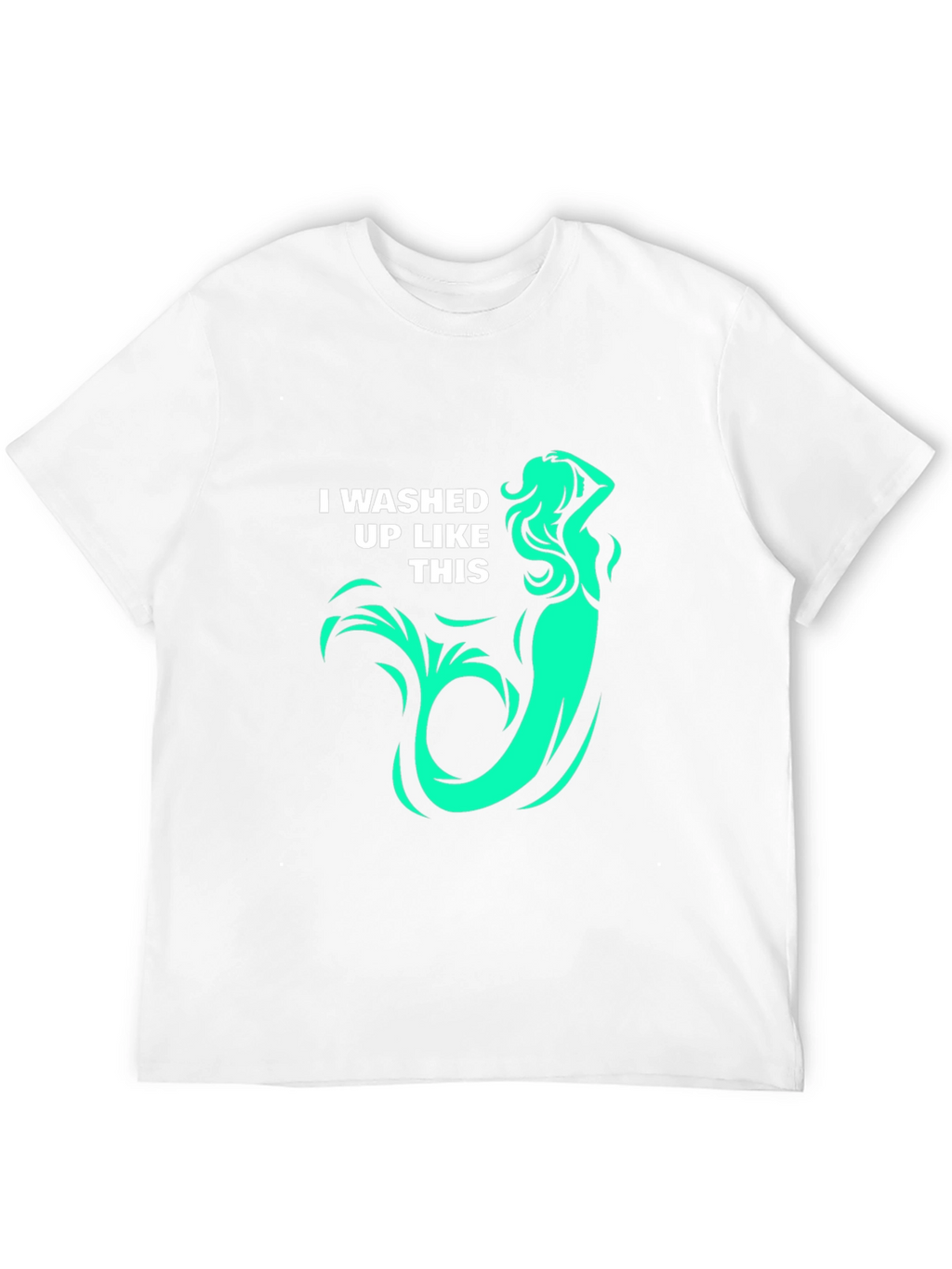 Mermaid T-Shirt: I washed up like this! Graphic Tee