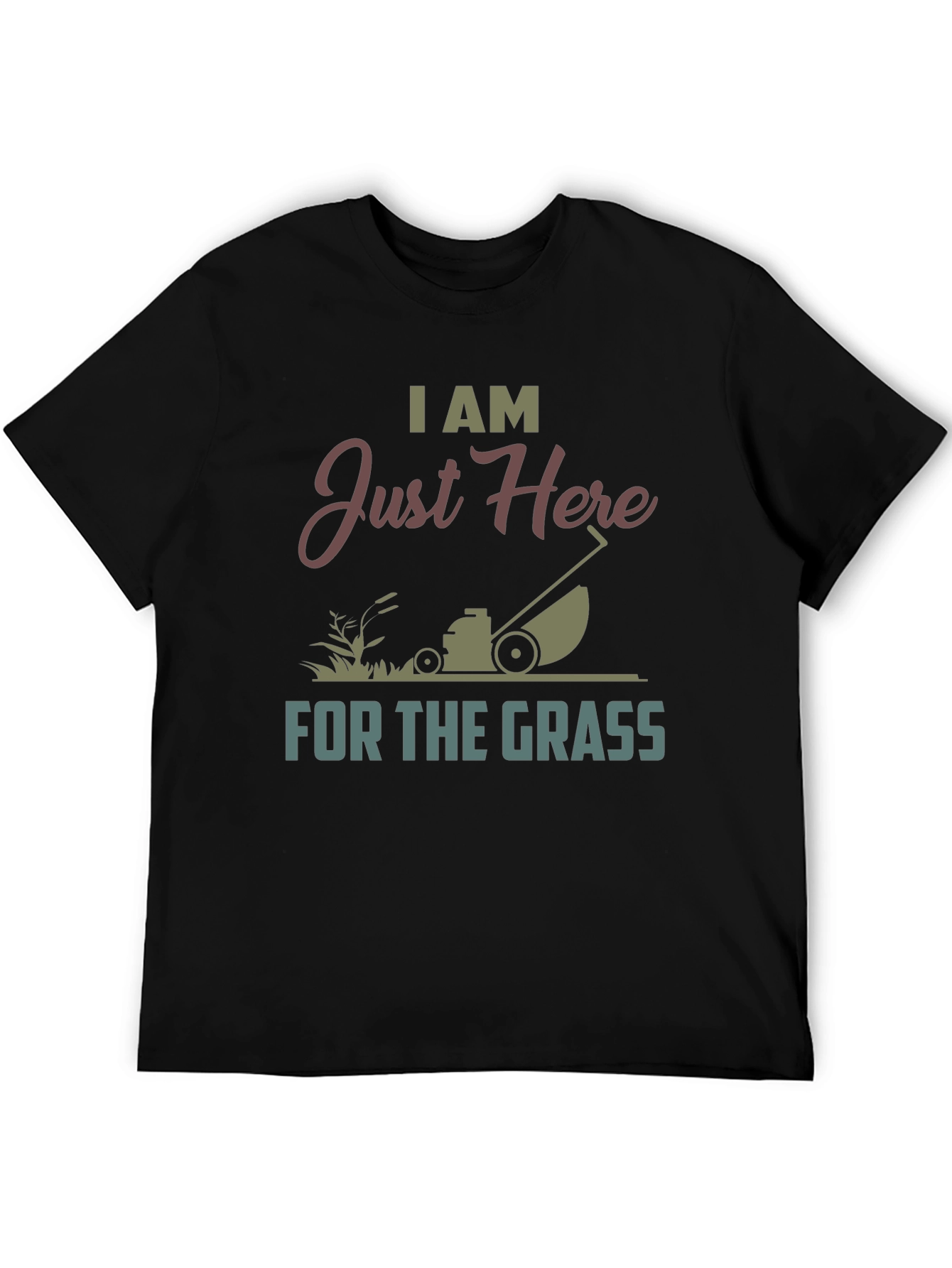 I Am Just Here For The Grass T-Shirt