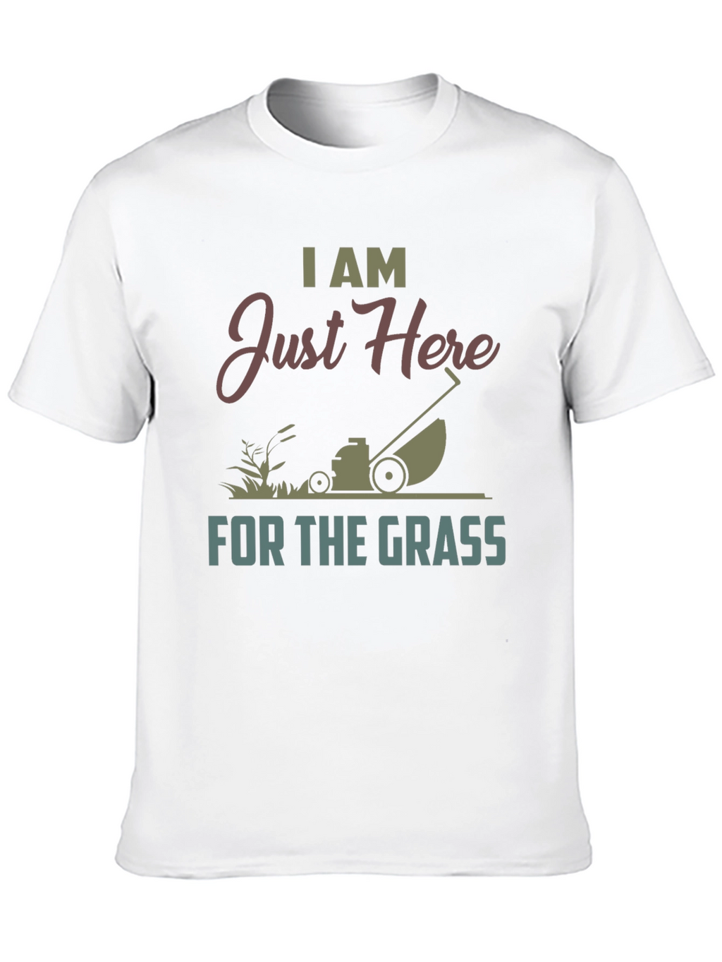 I Am Just Here For The Grass T-Shirt
