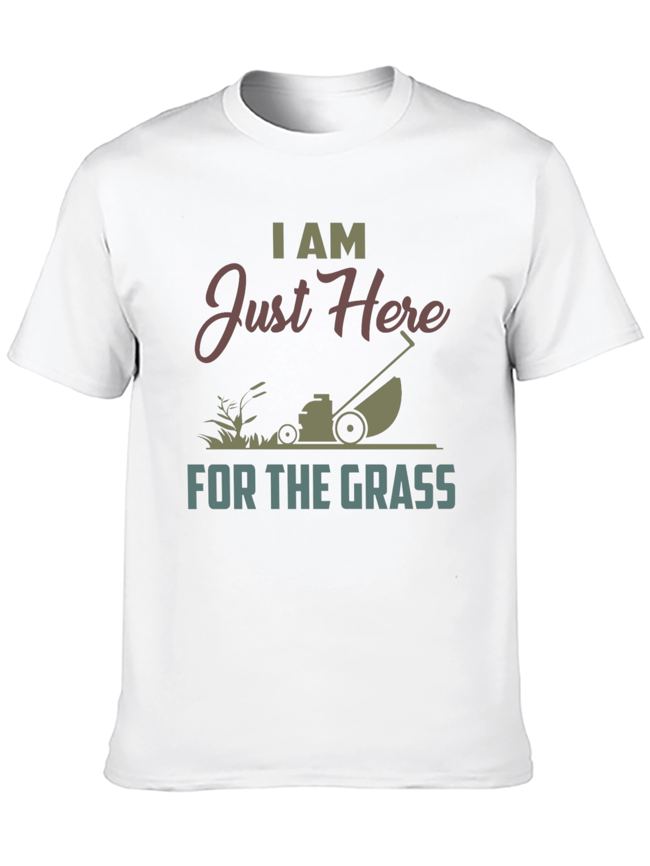 I Am Just Here For The Grass T-Shirt