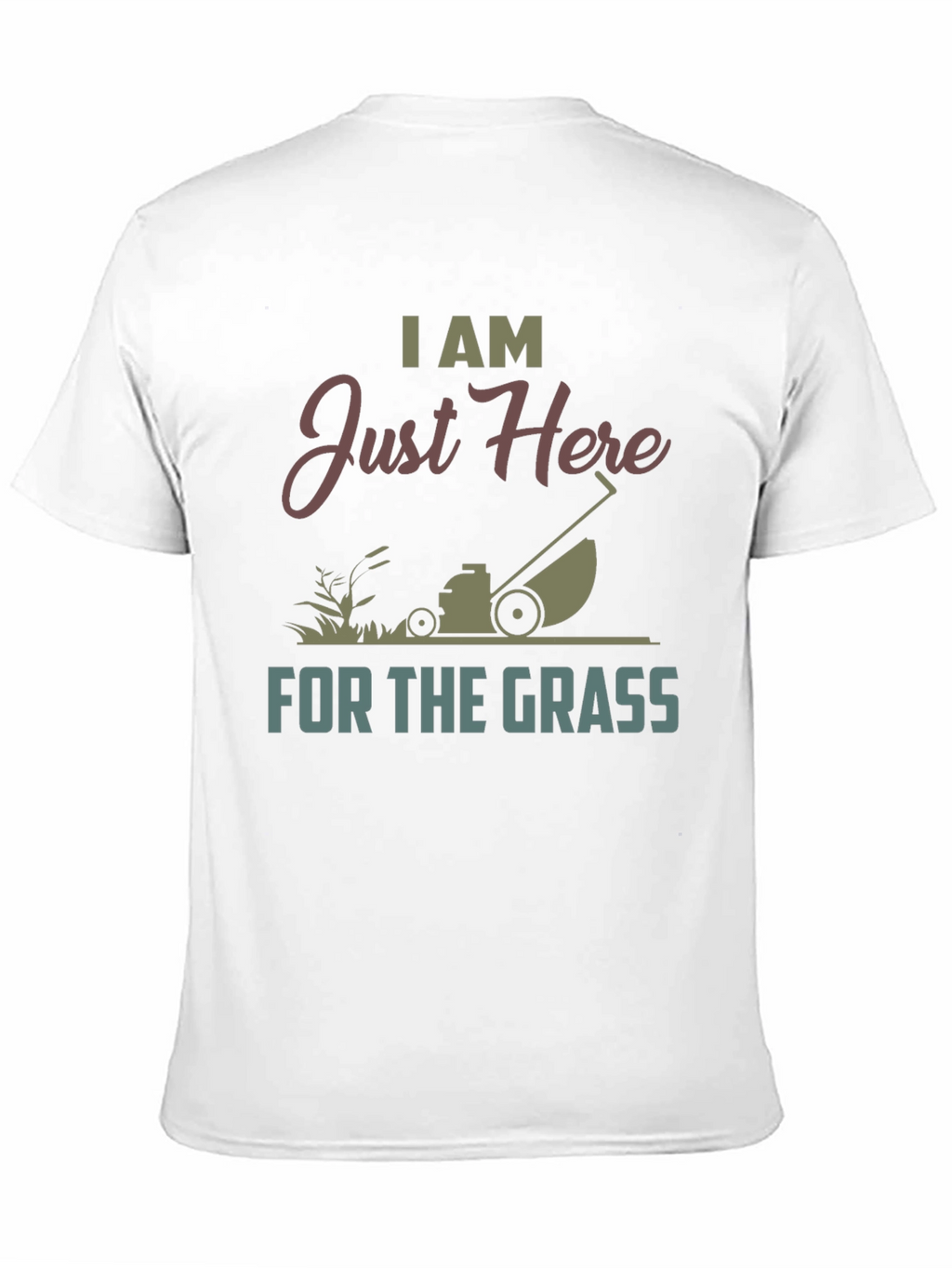 I Am Just Here For The Grass T-Shirt
