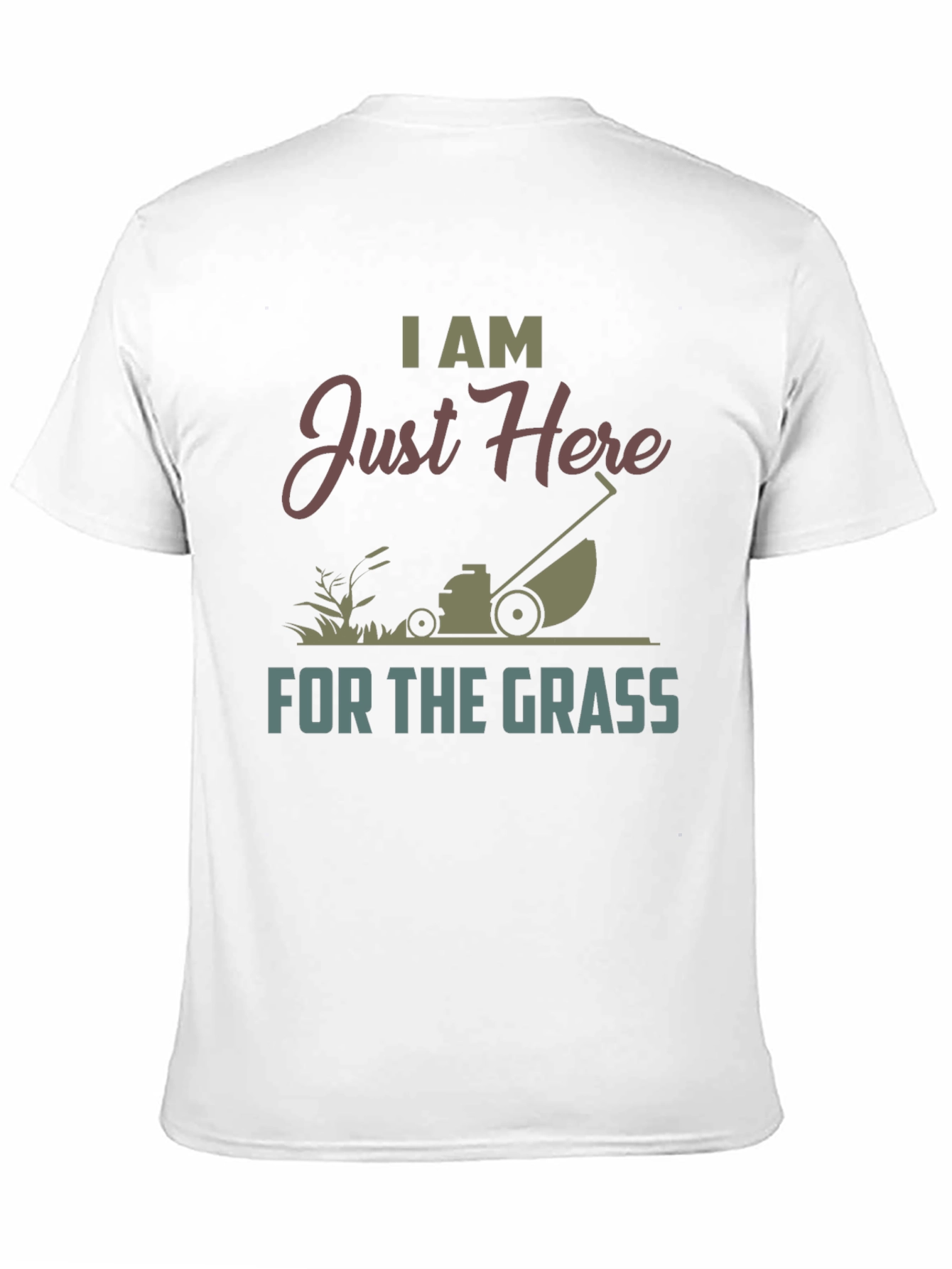 I Am Just Here For The Grass T-Shirt