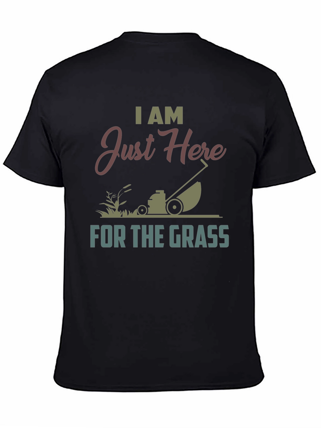 I Am Just Here For The Grass T-Shirt