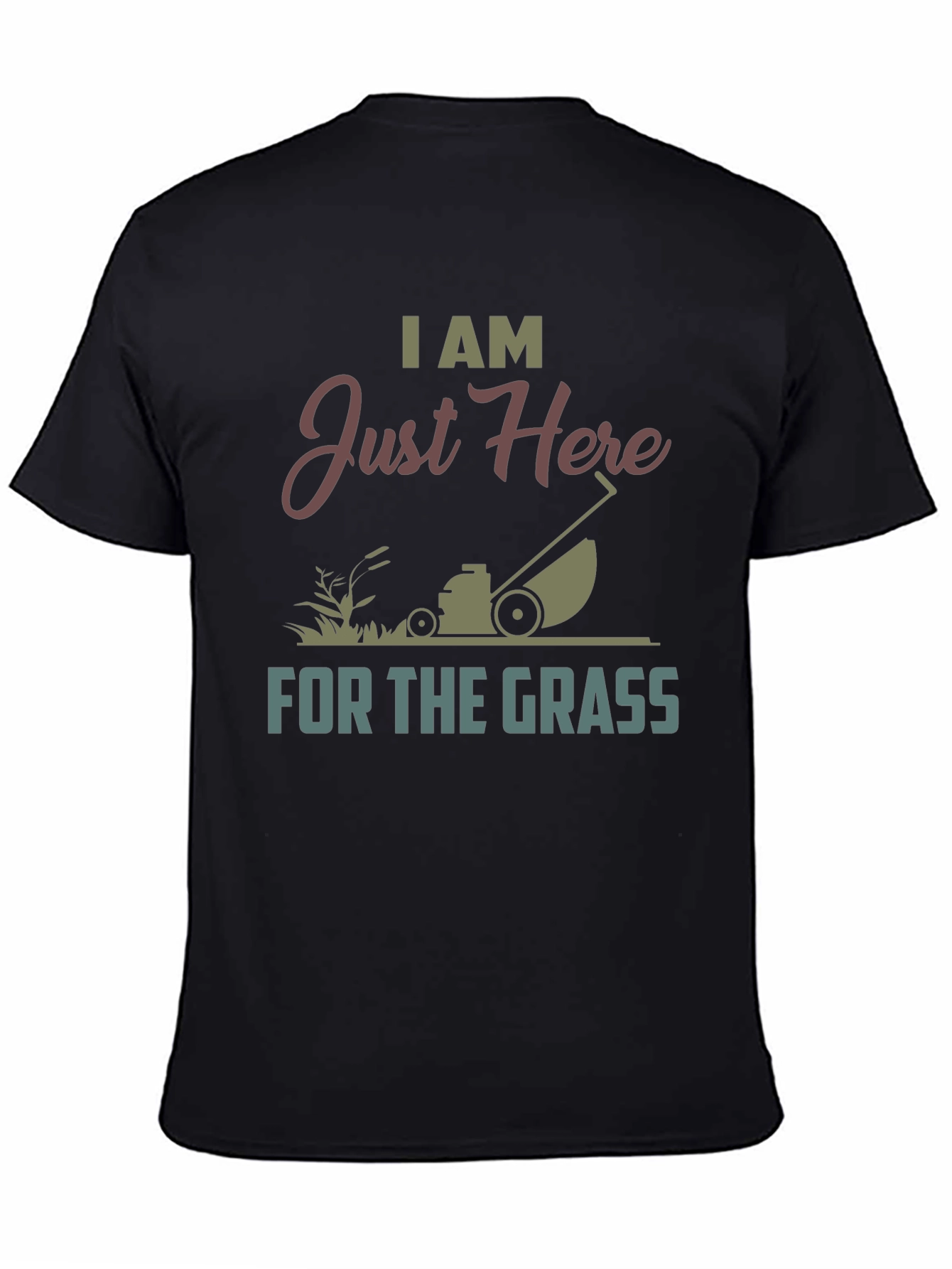 I Am Just Here For The Grass T-Shirt