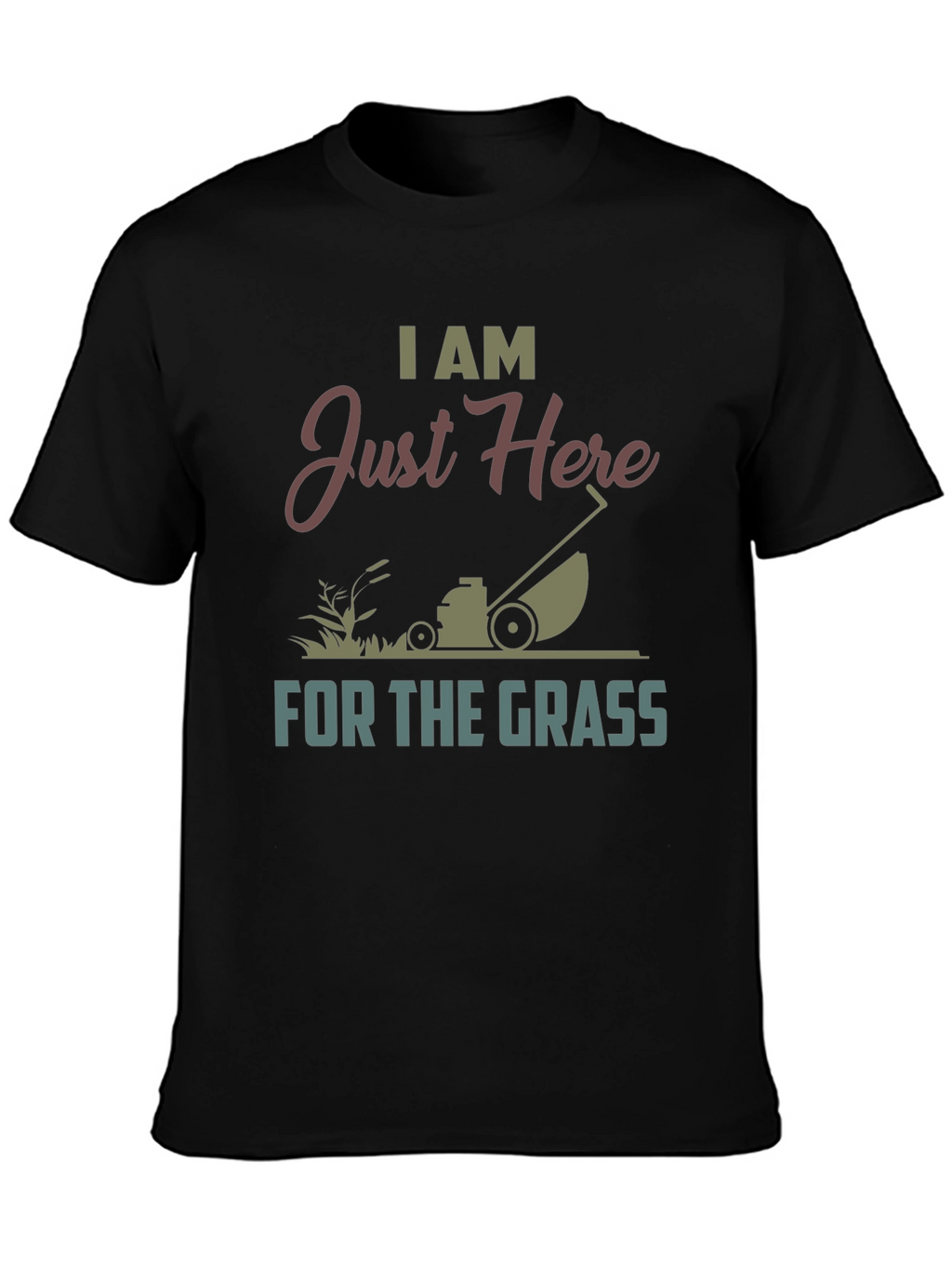 I Am Just Here For The Grass T-Shirt