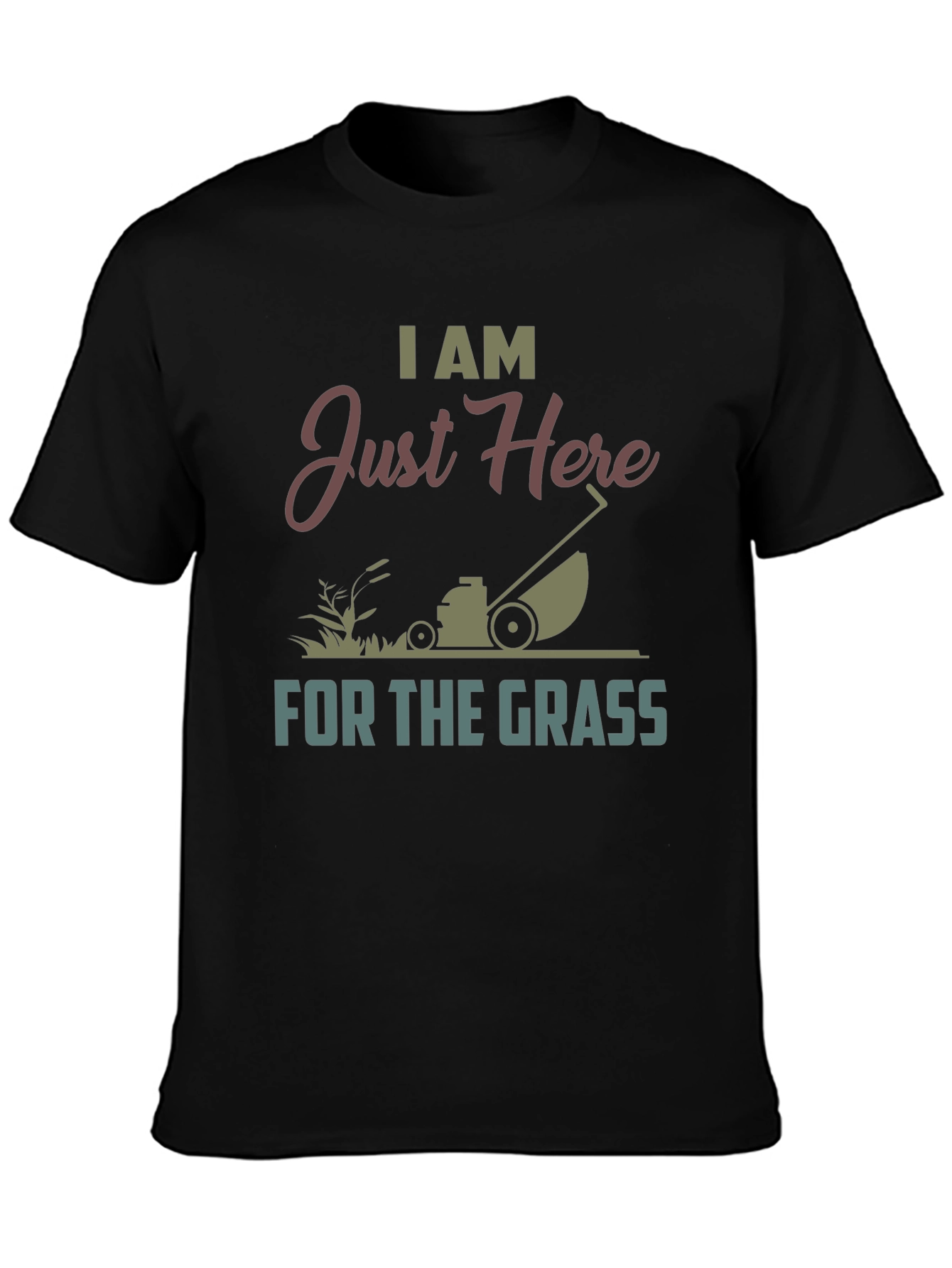 I Am Just Here For The Grass T-Shirt