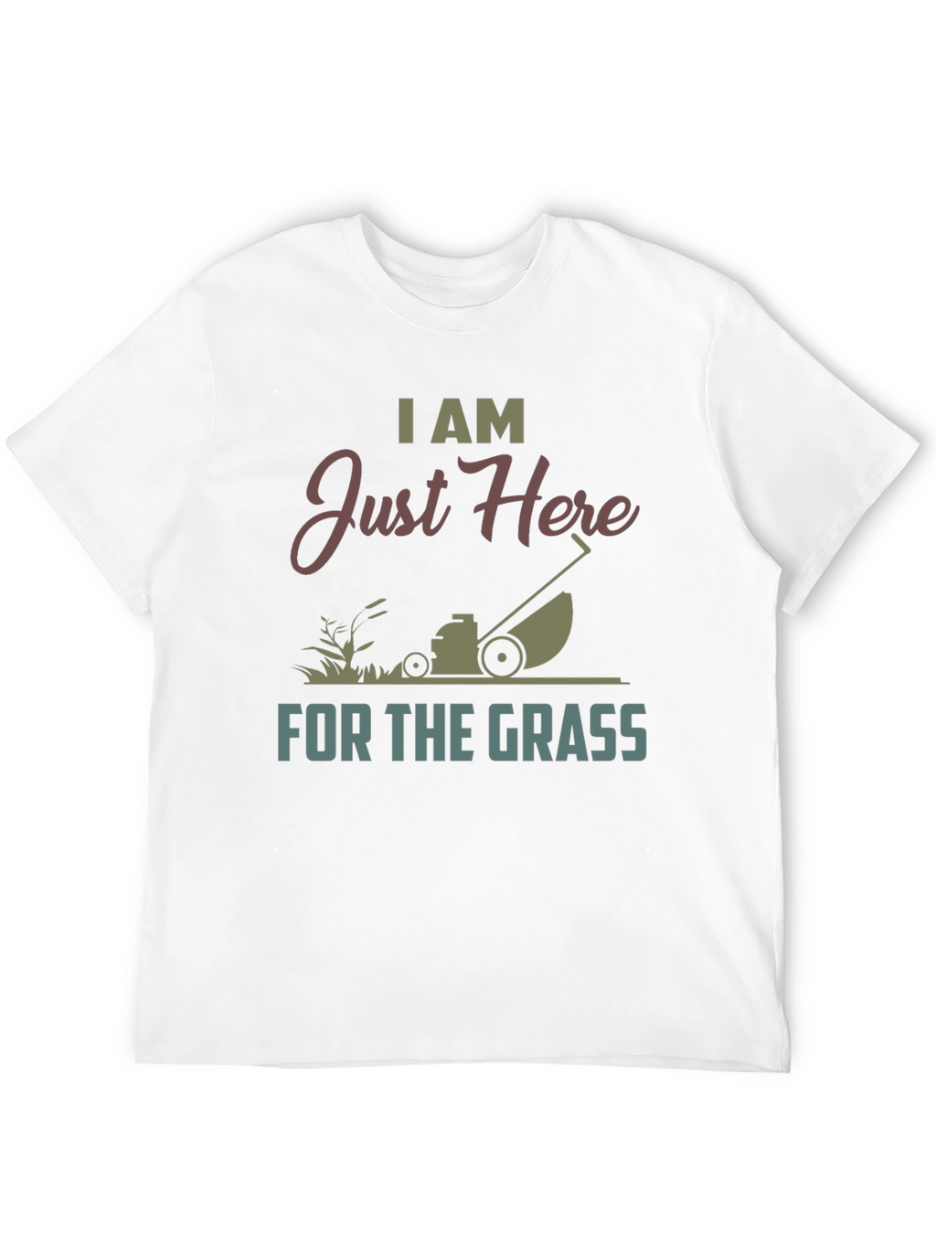 I Am Just Here For The Grass T-Shirt