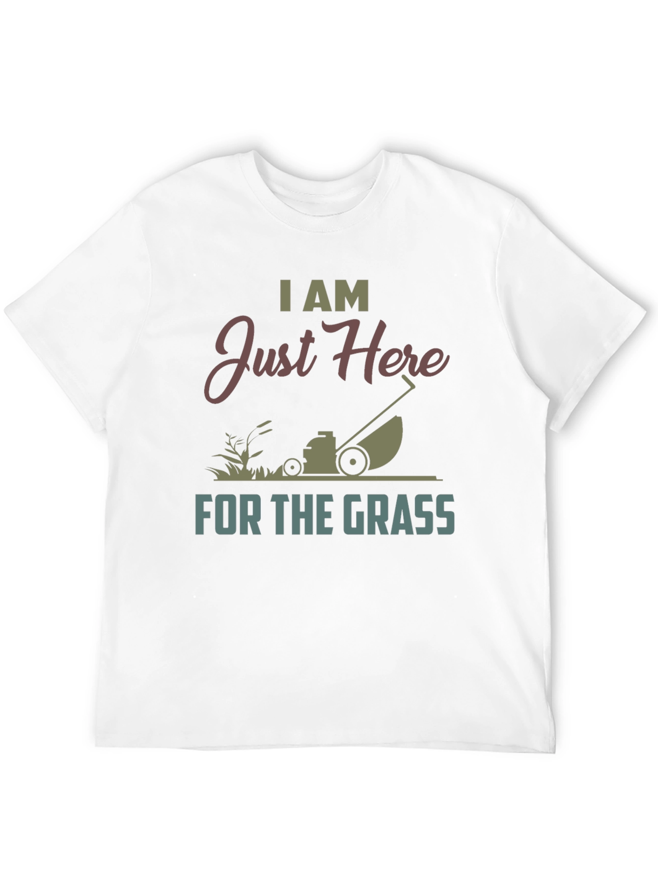 I Am Just Here For The Grass T-Shirt