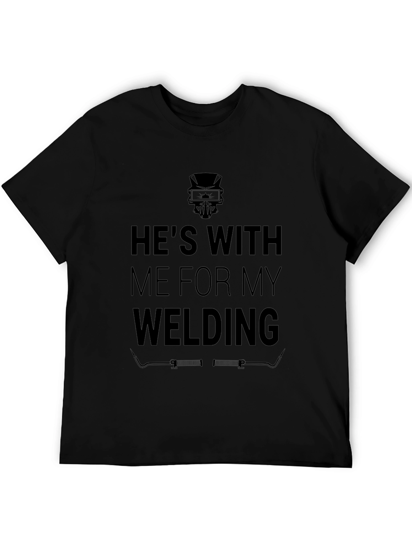 Hes With Me for My Welding Funny Black T-Shirt